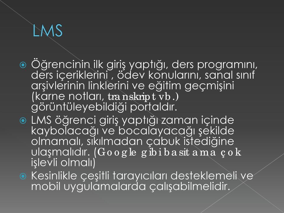 LMS öğrenci giriş yaptığı zaman içinde kaybolacağı ve bocalayacağı şekilde olmamalı, sıkılmadan çabuk istediğine