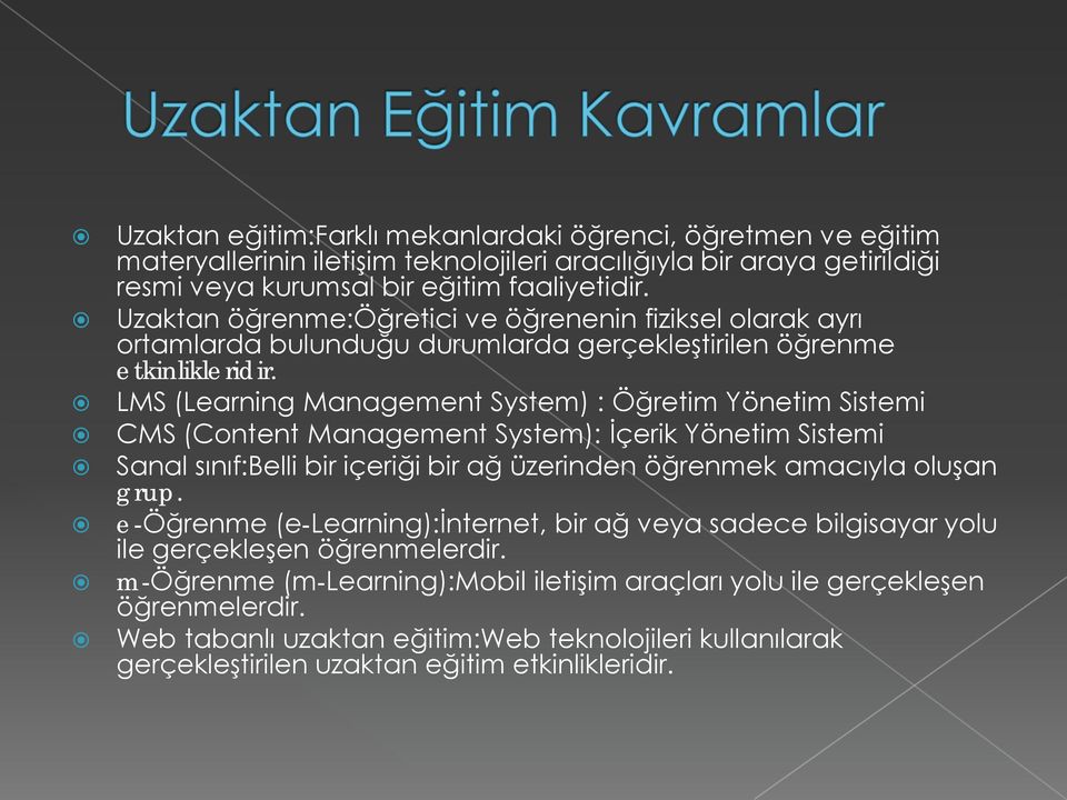 LMS (Learning Management System) : Öğretim Yönetim Sistemi CMS (Content Management System): İçerik Yönetim Sistemi Sanal sınıf:belli bir içeriği bir ağ üzerinden öğrenmek amacıyla oluşan grup.