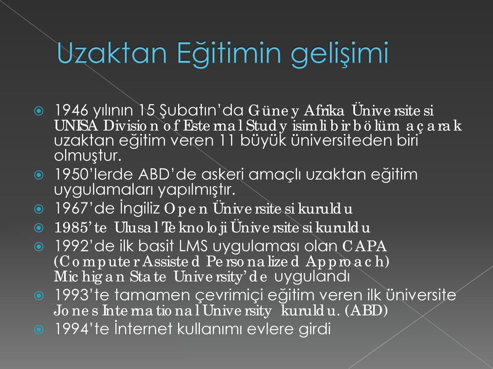 1967 de İngiliz Open Üniversitesi kuruldu 1985 te Ulusal Teknoloji Üniversitesi kuruldu 1992 de ilk basit LMS uygulaması olan CAPA (Computer