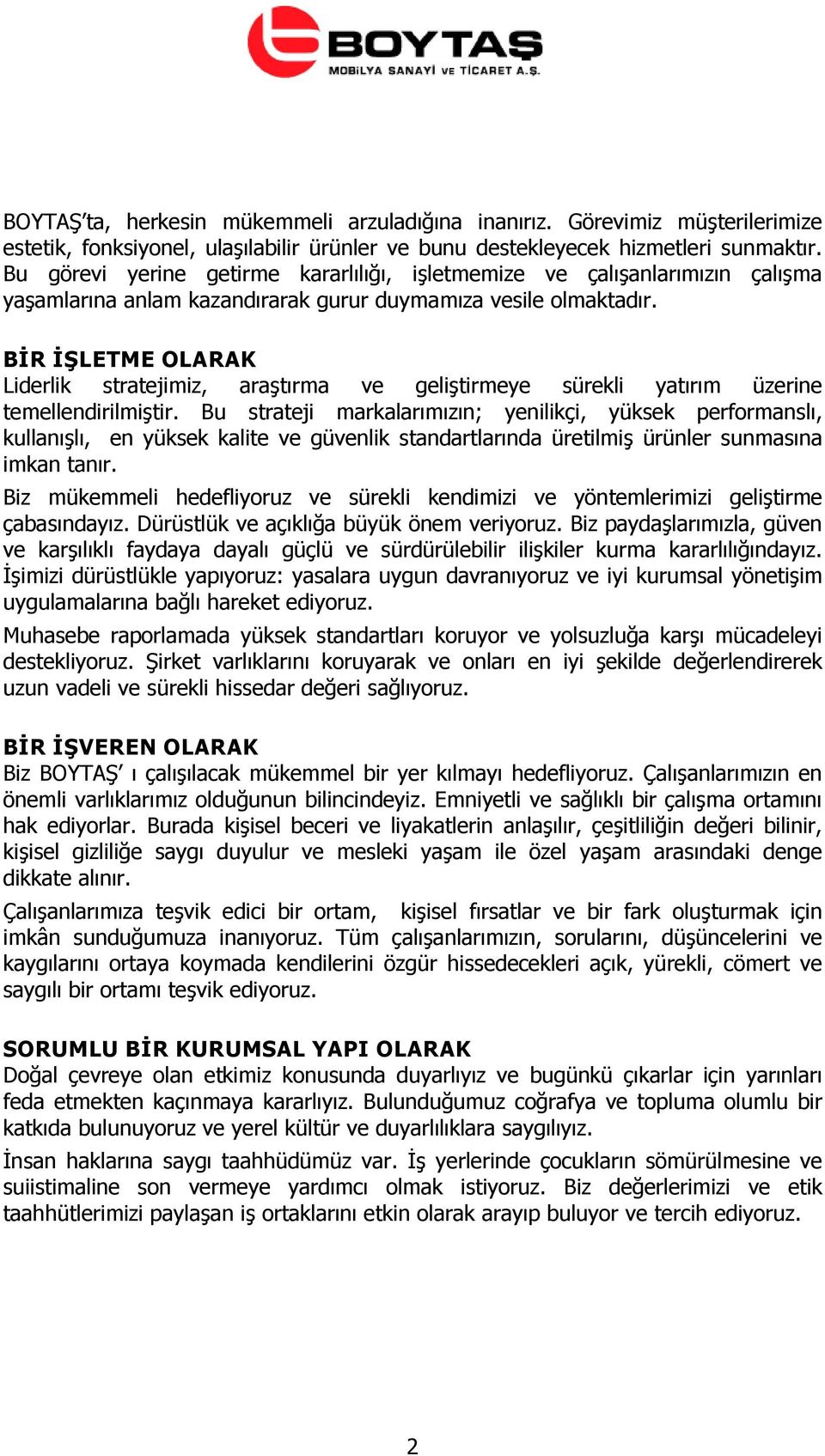 BİR İŞLETME OLARAK Liderlik stratejimiz, araştırma ve geliştirmeye sürekli yatırım üzerine temellendirilmiştir.