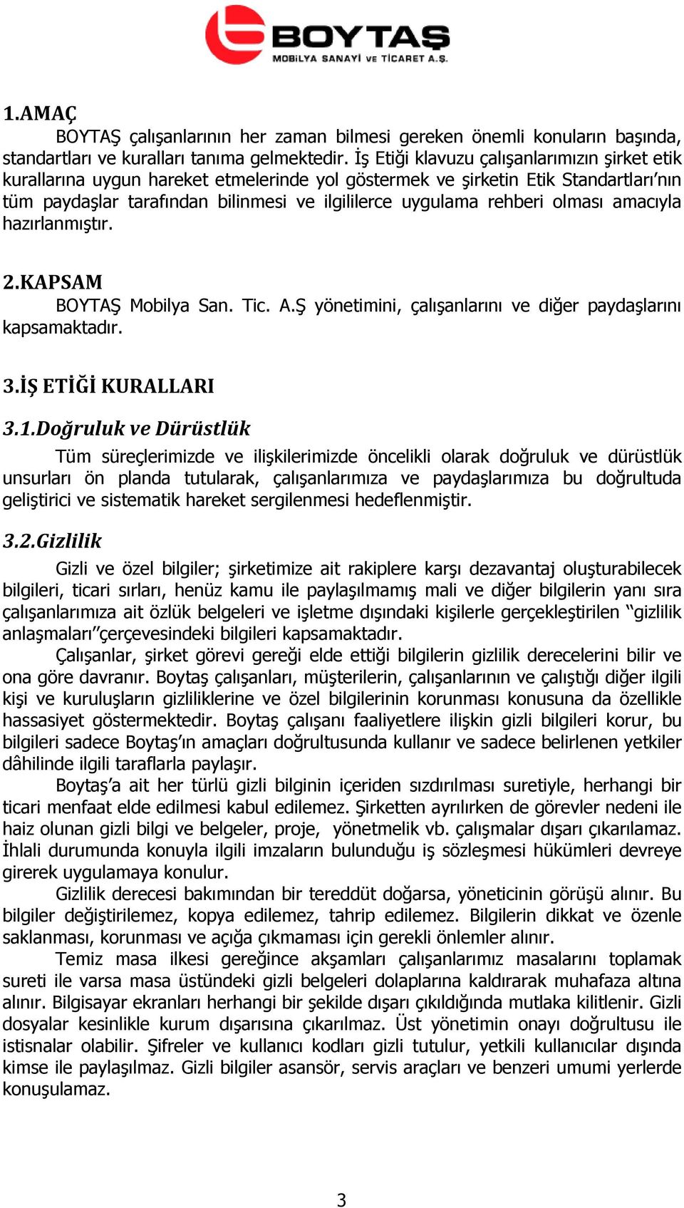 olması amacıyla hazırlanmıştır. 2.KAPSAM BOYTAŞ Mobilya San. Tic. A.Ş yönetimini, çalışanlarını ve diğer paydaşlarını kapsamaktadır. 3.İŞ ETİĞİ KURALLARI 3.1.