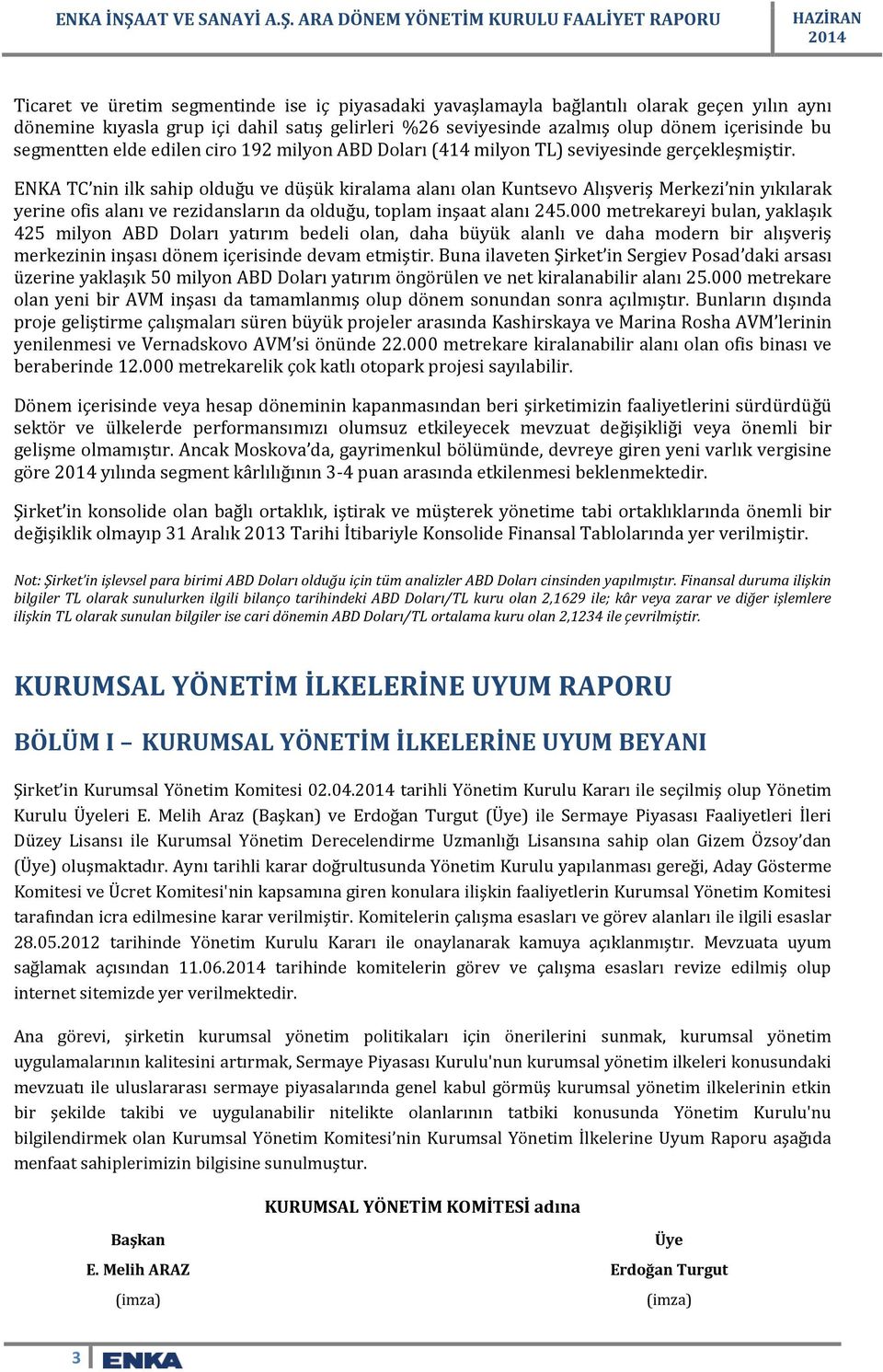 ENKA TC nin ilk sahip olduğu ve düşük kiralama alanı olan Kuntsevo Alışveriş Merkezi nin yıkılarak yerine ofis alanı ve rezidansların da olduğu, toplam inşaat alanı 245.