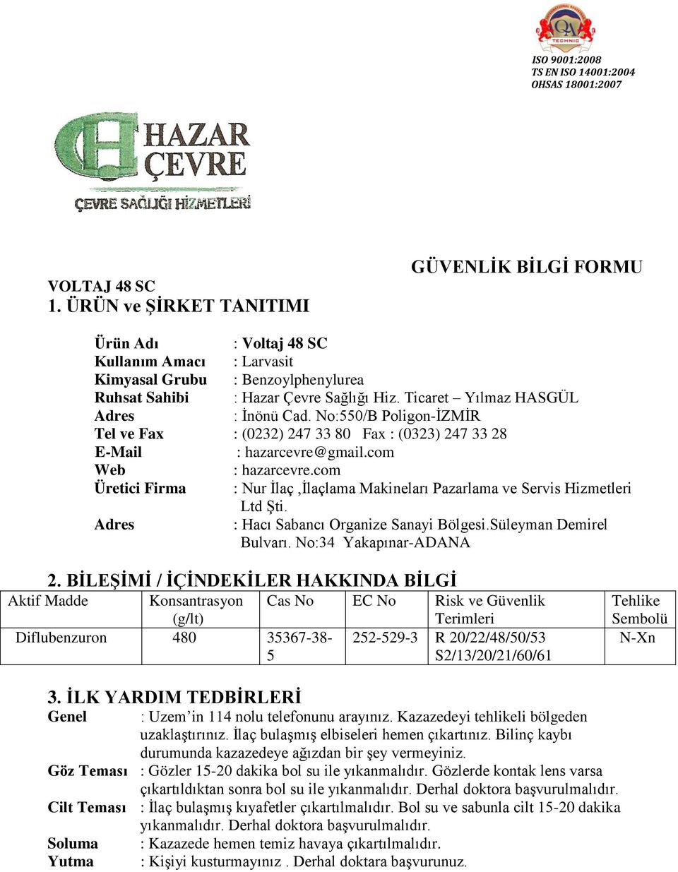 com Üretici Firma : Nur İlaç,İlaçlama Makineları Pazarlama ve Servis Hizmetleri Ltd Şti. Adres : Hacı Sabancı Organize Sanayi Bölgesi.Süleyman Demirel Bulvarı. No:34 Yakapınar-ADANA 2.