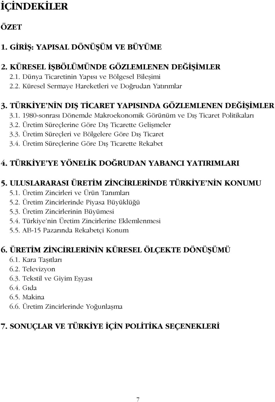 4. Üretim Süreçlerine Göre Dış Ticarette Rekabet 4. Türkiye ye Yönelik Doğrudan Yabancı Yatırımları 5. Uluslararası Üretim Zincirlerinde Türkiye nin Konumu 5.1. Üretim Zincirleri ve Ürün Tanımları 5.