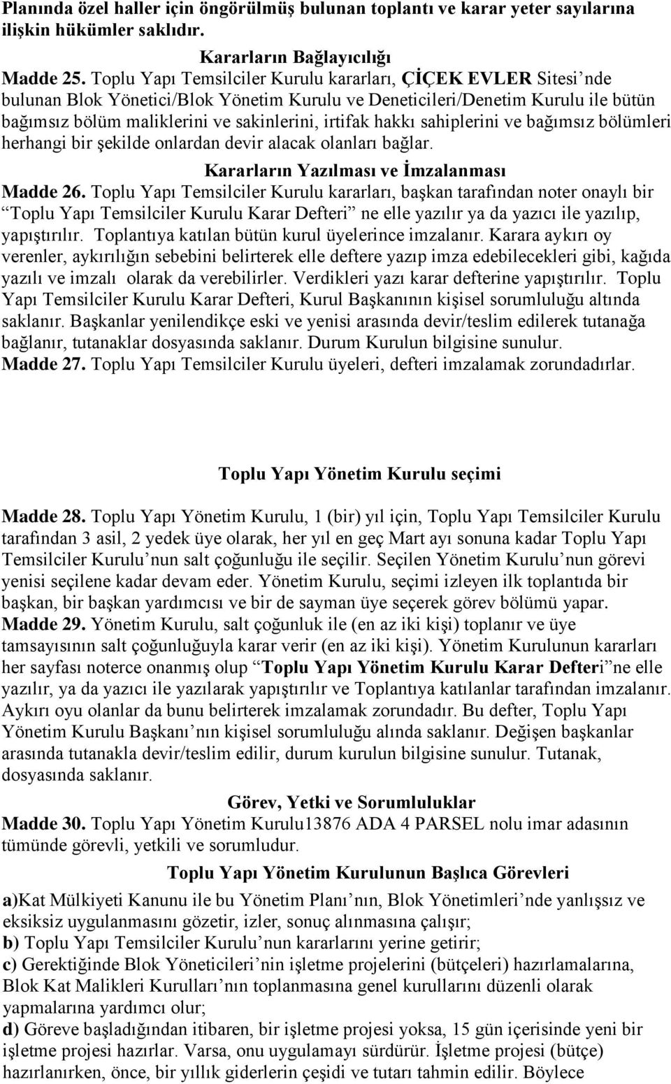 hakkı sahiplerini ve bağımsız bölümleri herhangi bir şekilde onlardan devir alacak olanları bağlar. Kararların Yazılması ve İmzalanması Madde 26.