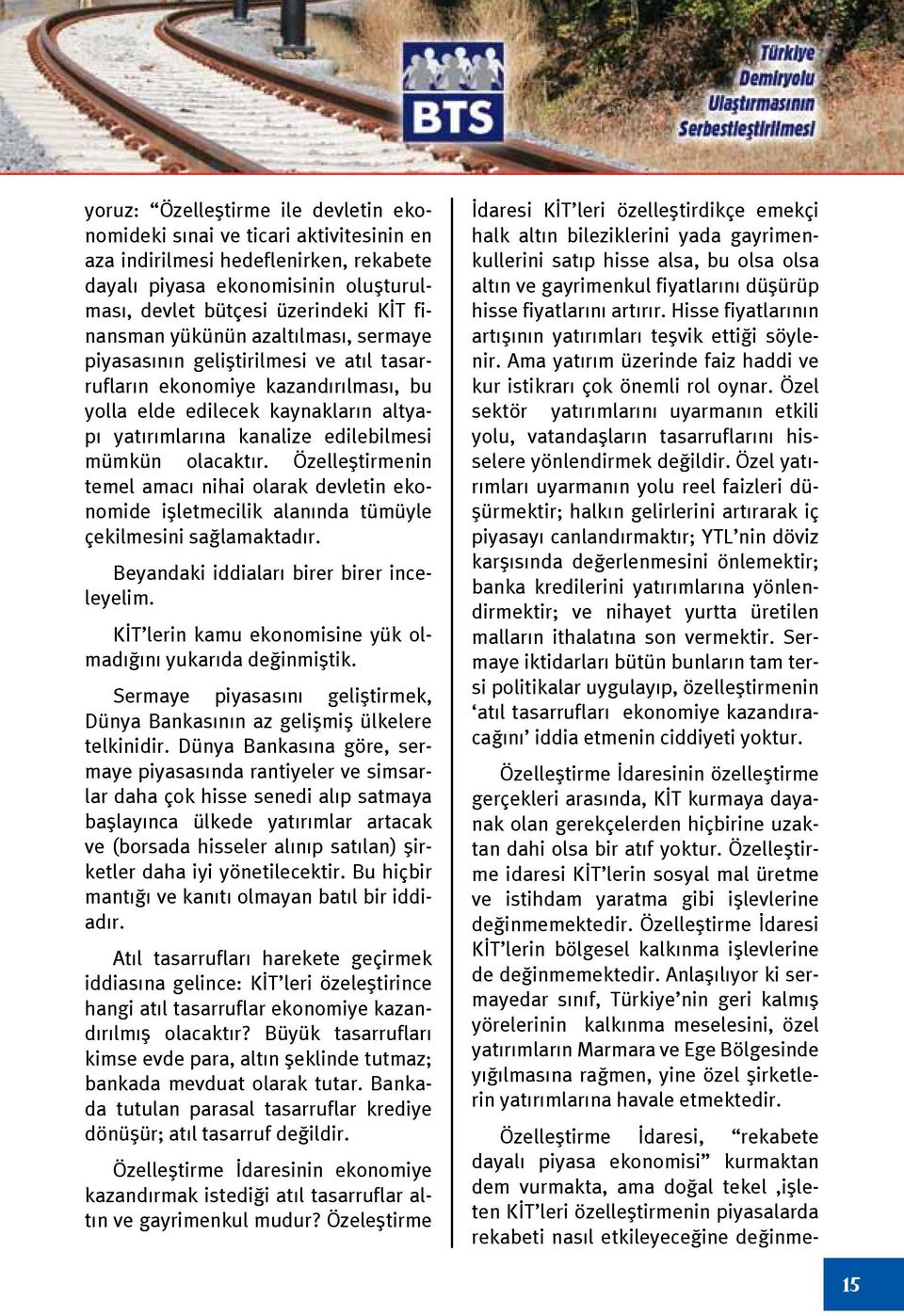 Özelleştirmenin temel amacı nihai olarak devletin ekonomide işletmecilik alanında tümüyle çekilmesini sağlamaktadır. Beyandaki iddiaları birer birer inceleyelim.