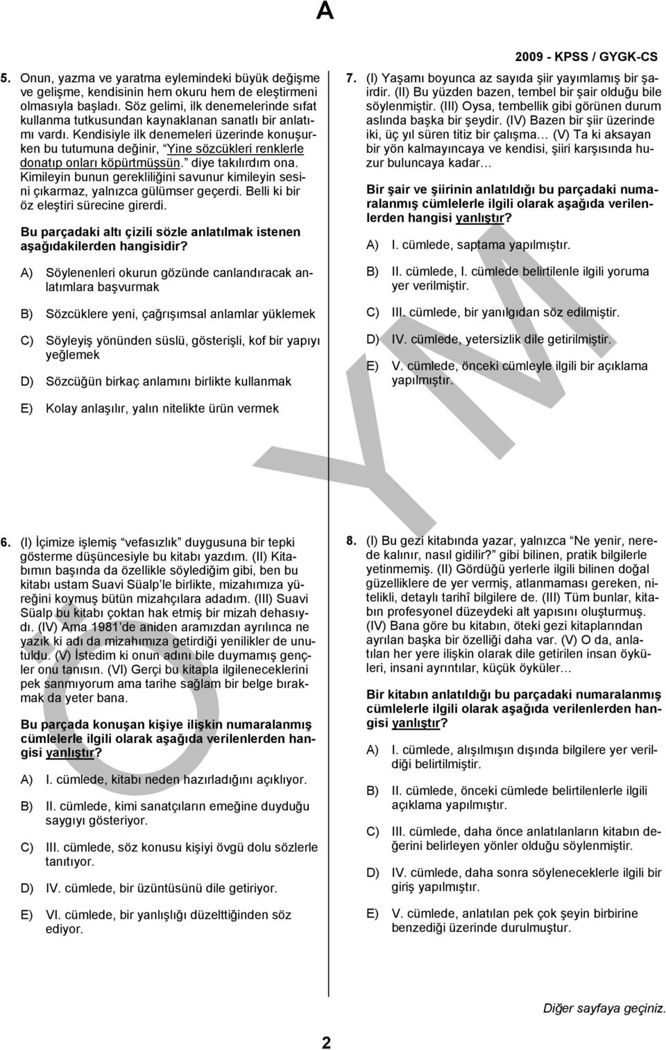 Kendisiyle ilk denemeleri üzerinde konuşurken bu tutumuna değinir, Yine sözcükleri renklerle donatıp onları köpürtmüşsün. diye takılırdım ona.