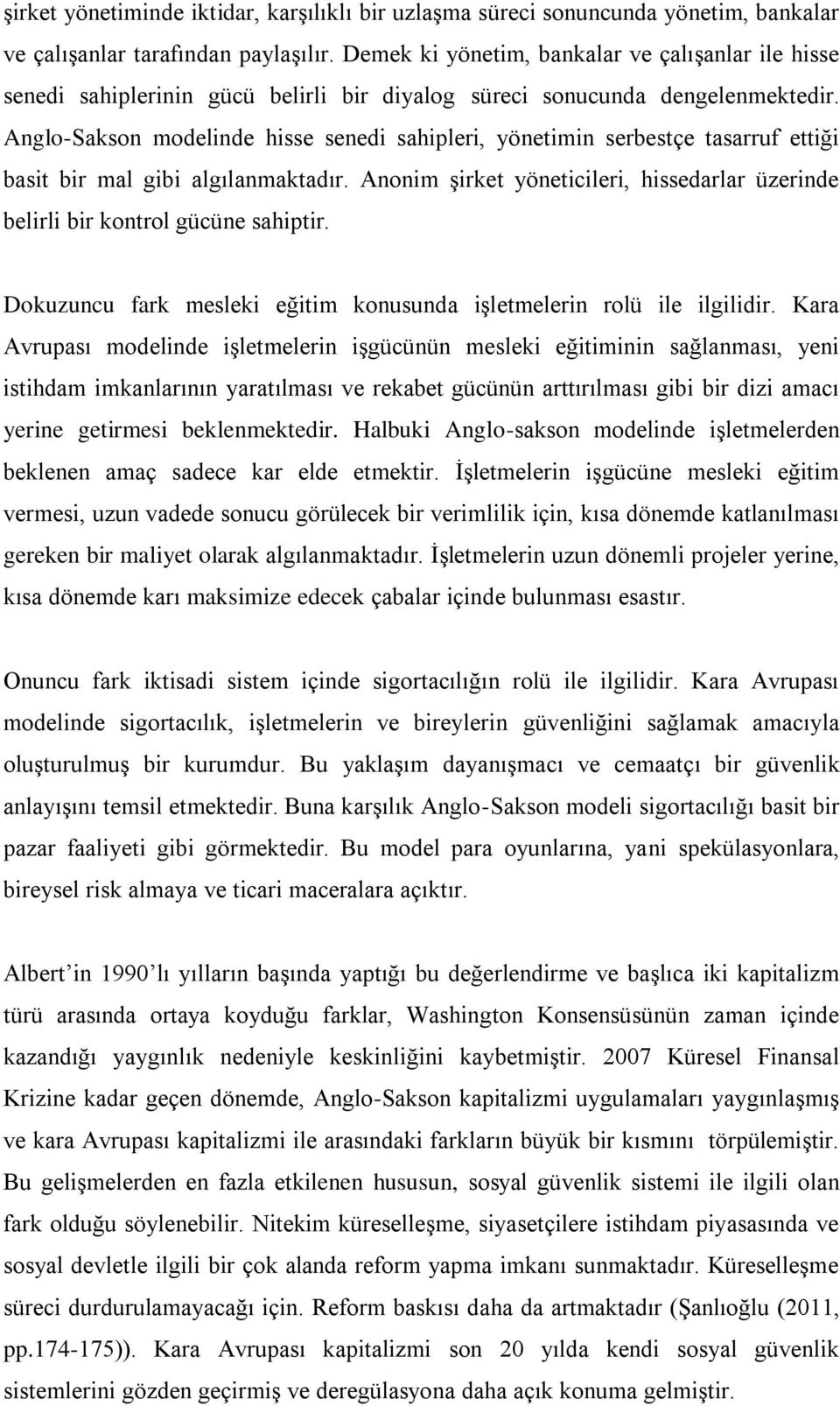 Anglo-Sakson modelinde hisse senedi sahipleri, yönetimin serbestçe tasarruf ettiği basit bir mal gibi algılanmaktadır.