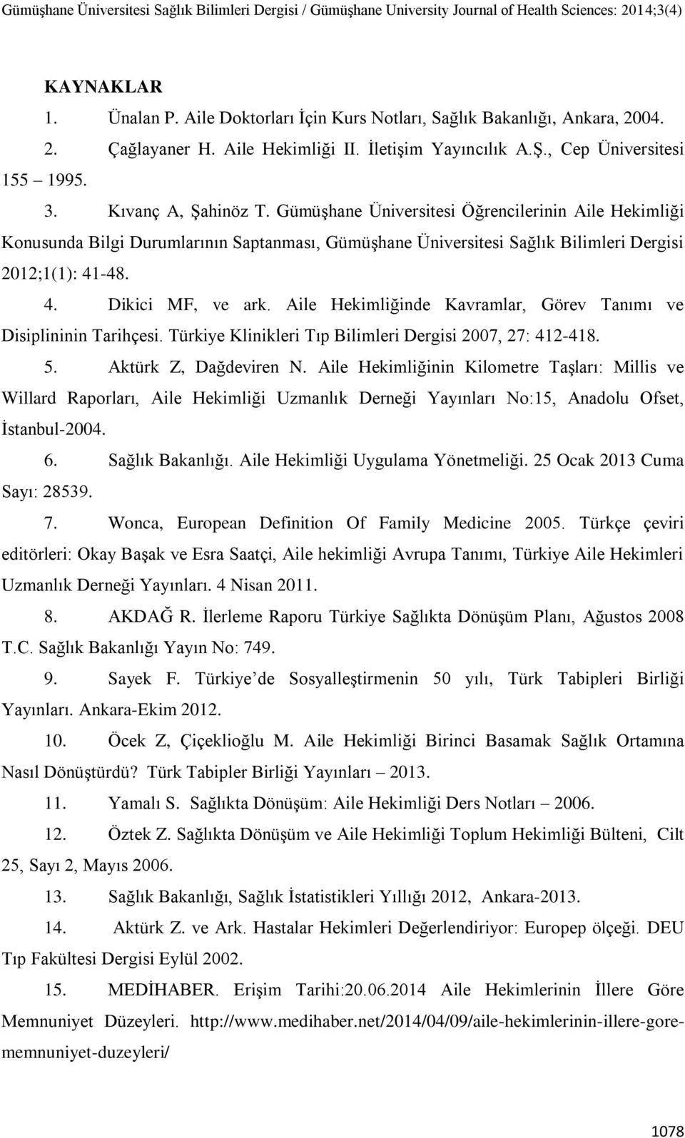 Aile Hekimliğinde Kavramlar, Görev Tanımı ve Disiplininin Tarihçesi. Türkiye Klinikleri Tıp Bilimleri Dergisi 2007, 27: 412-418. 5. Aktürk Z, Dağdeviren N.