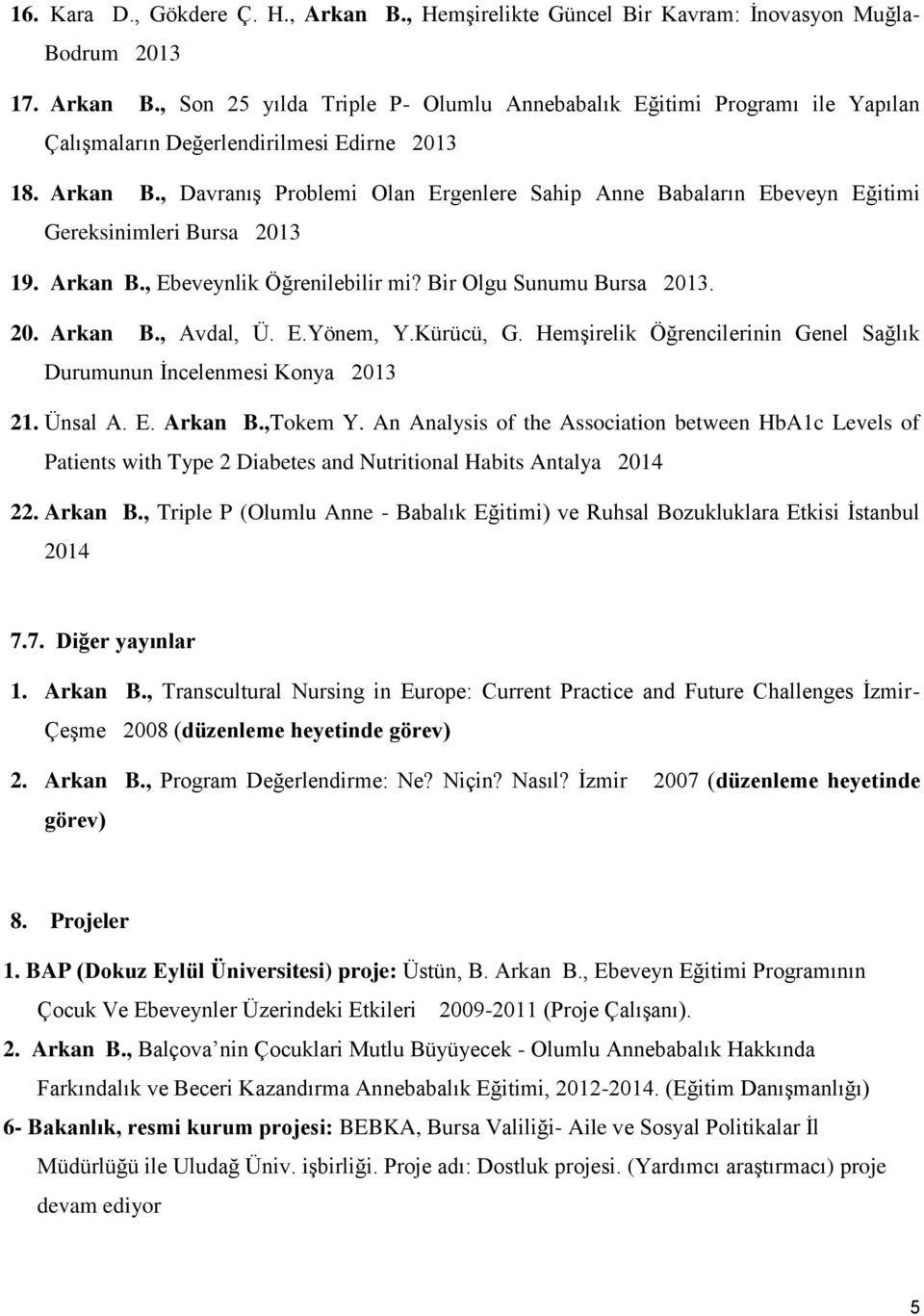 E.Yönem, Y.Kürücü, G. Hemşirelik Öğrencilerinin Genel Sağlık Durumunun İncelenmesi Konya 2013 21. Ünsal A. E. Arkan B.,Tokem Y.