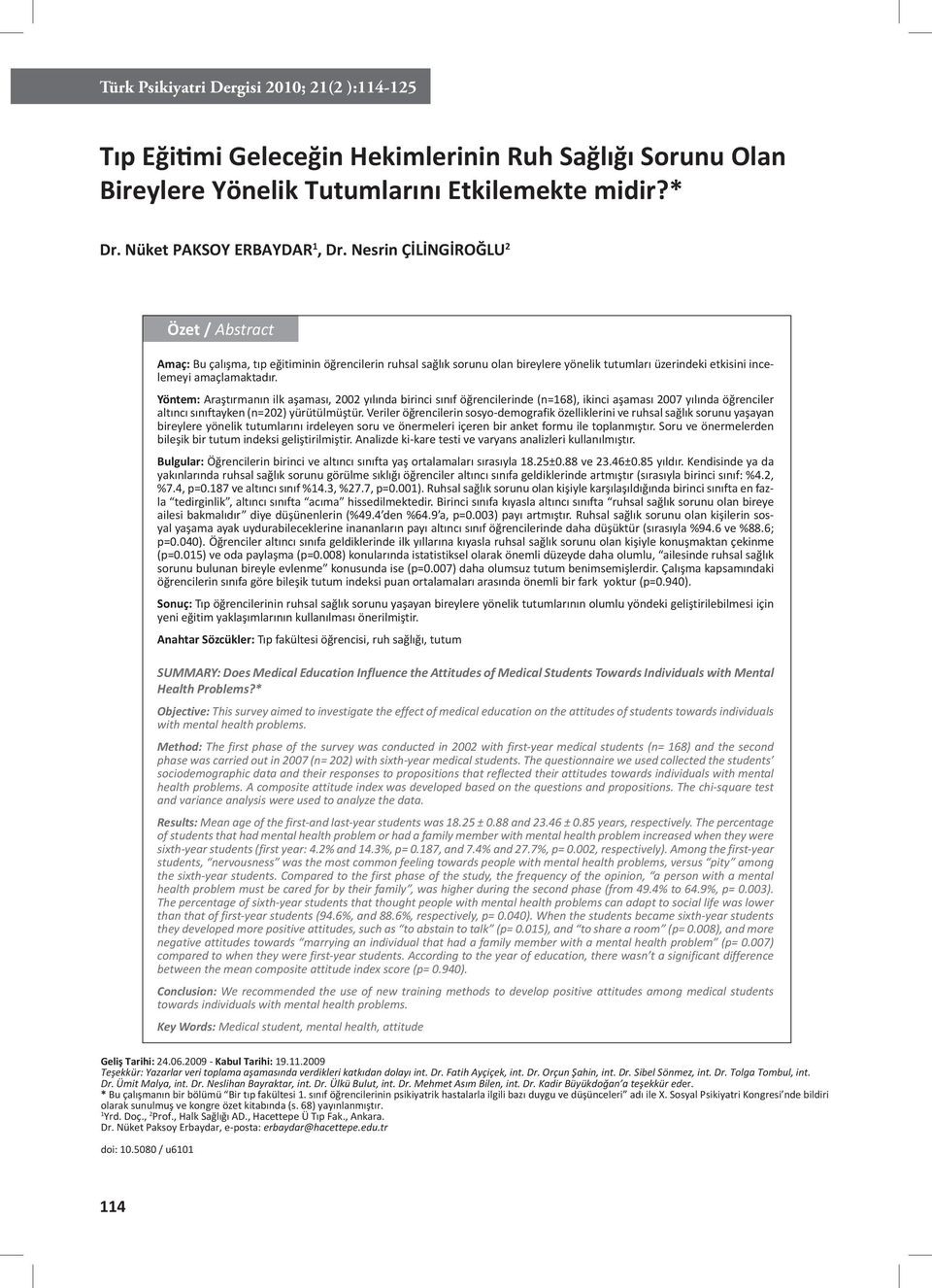 Yöntem: Araştırmanın ilk aşaması, 2002 yılında birinci sınıf öğrencilerinde (n=168), ikinci aşaması 2007 yılında öğrenciler altıncı sınıftayken (n=202) yürütülmüştür.