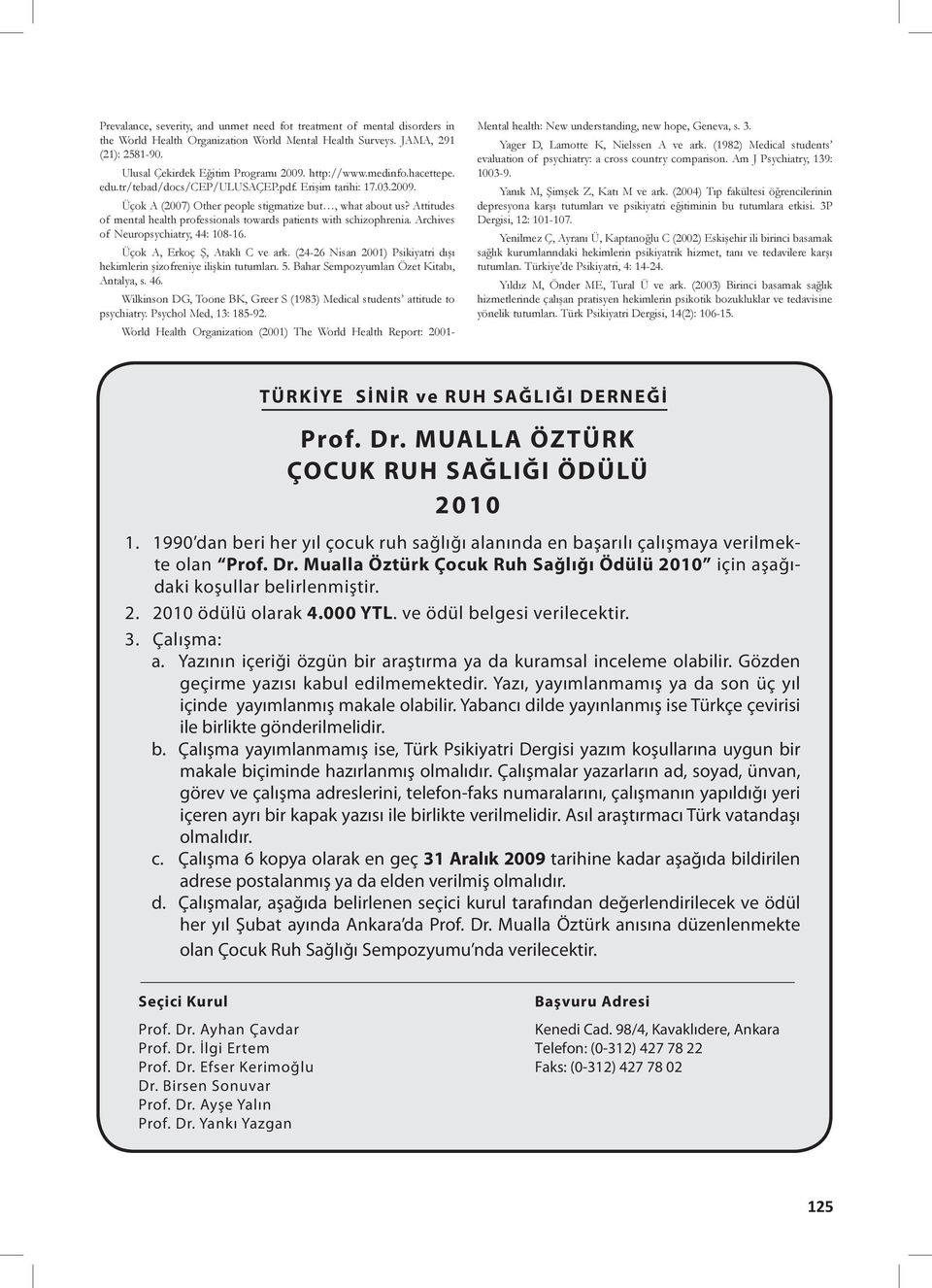 Attitudes of mental health professionals towards patients with schizophrenia. Archives of Neuropsychiatry, 44: 108-16. Üçok A, Erkoç Ş, Ataklı C ve ark.