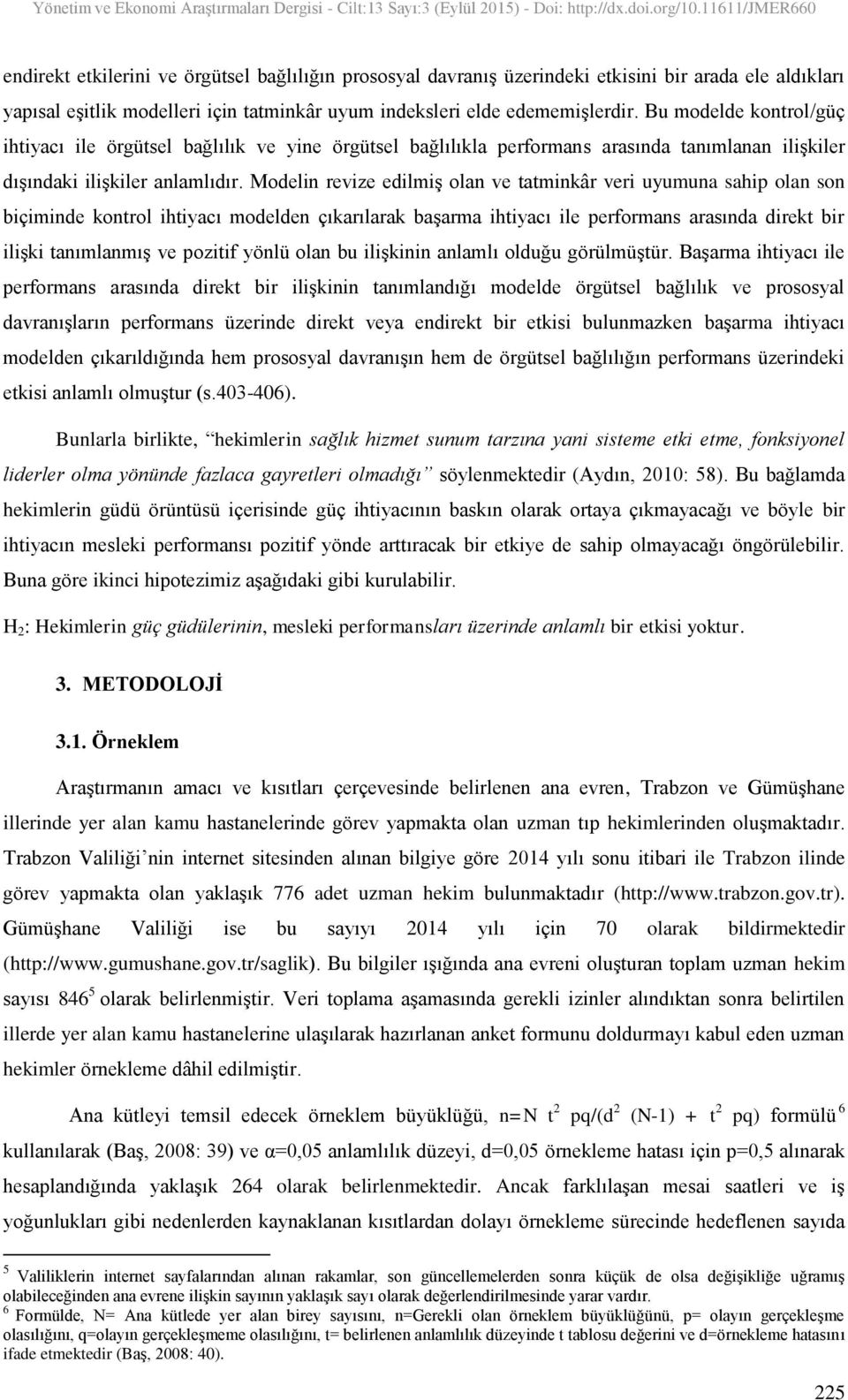 Modelin revize edilmiģ olan ve tatminkâr veri uyumuna sahip olan son biçiminde kontrol ihtiyacı modelden çıkarılarak baģarma ihtiyacı ile performans arasında direkt bir iliģki tanımlanmıģ ve pozitif