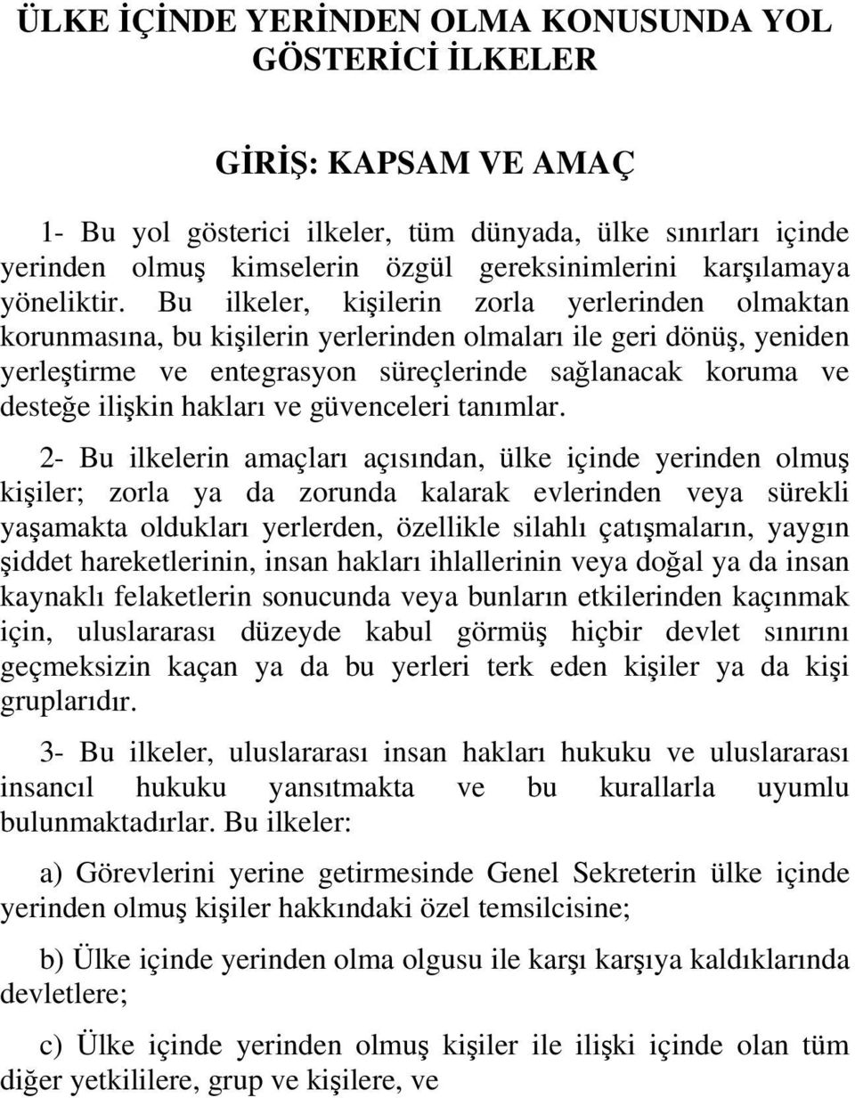 Bu ilkeler, kişilerin zorla yerlerinden olmaktan korunmasına, bu kişilerin yerlerinden olmaları ile geri dönüş, yeniden yerleştirme ve entegrasyon süreçlerinde sağlanacak koruma ve desteğe ilişkin