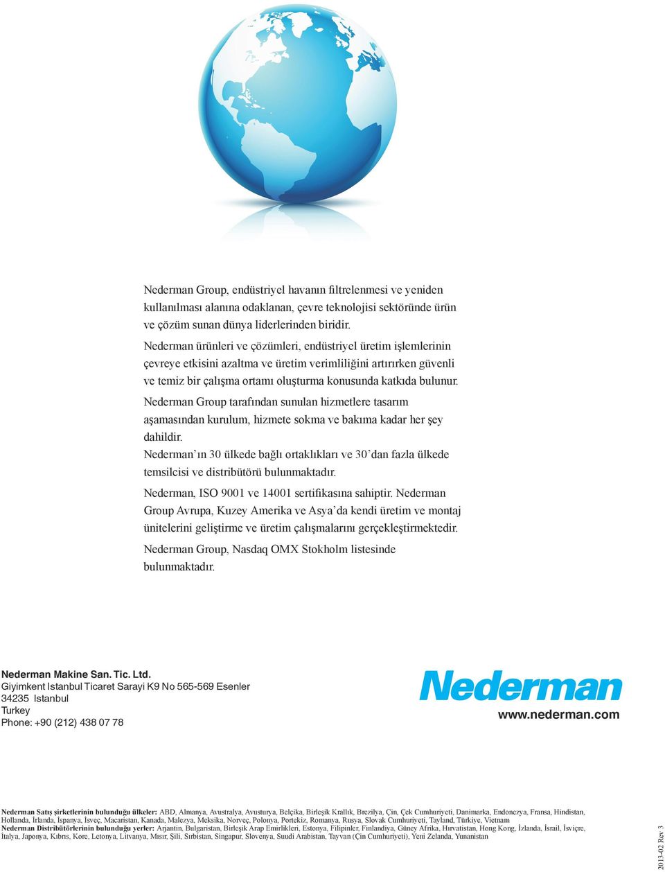 Nederman Group tarafından sunulan hizmetlere tasarım aşamasından kurulum, hizmete sokma ve bakıma kadar her şey dahildir.