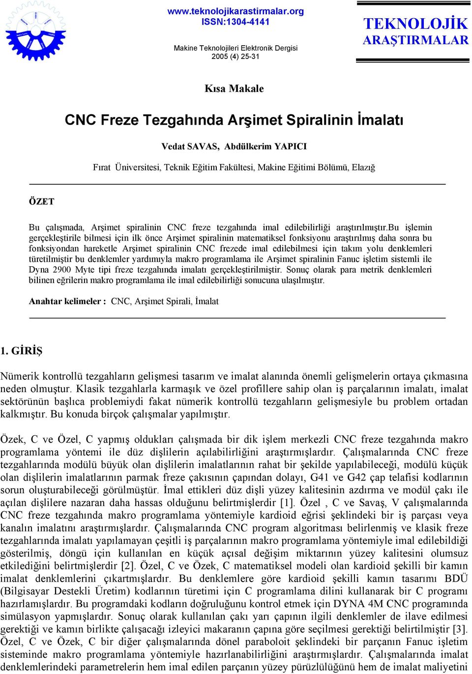 Eğitimi Bölümü, Elazığ ÖZET Bu çalışmada, Arşimet spiralinin CNC freze tezgahında imal edilebilirliği araştırılmıştır.