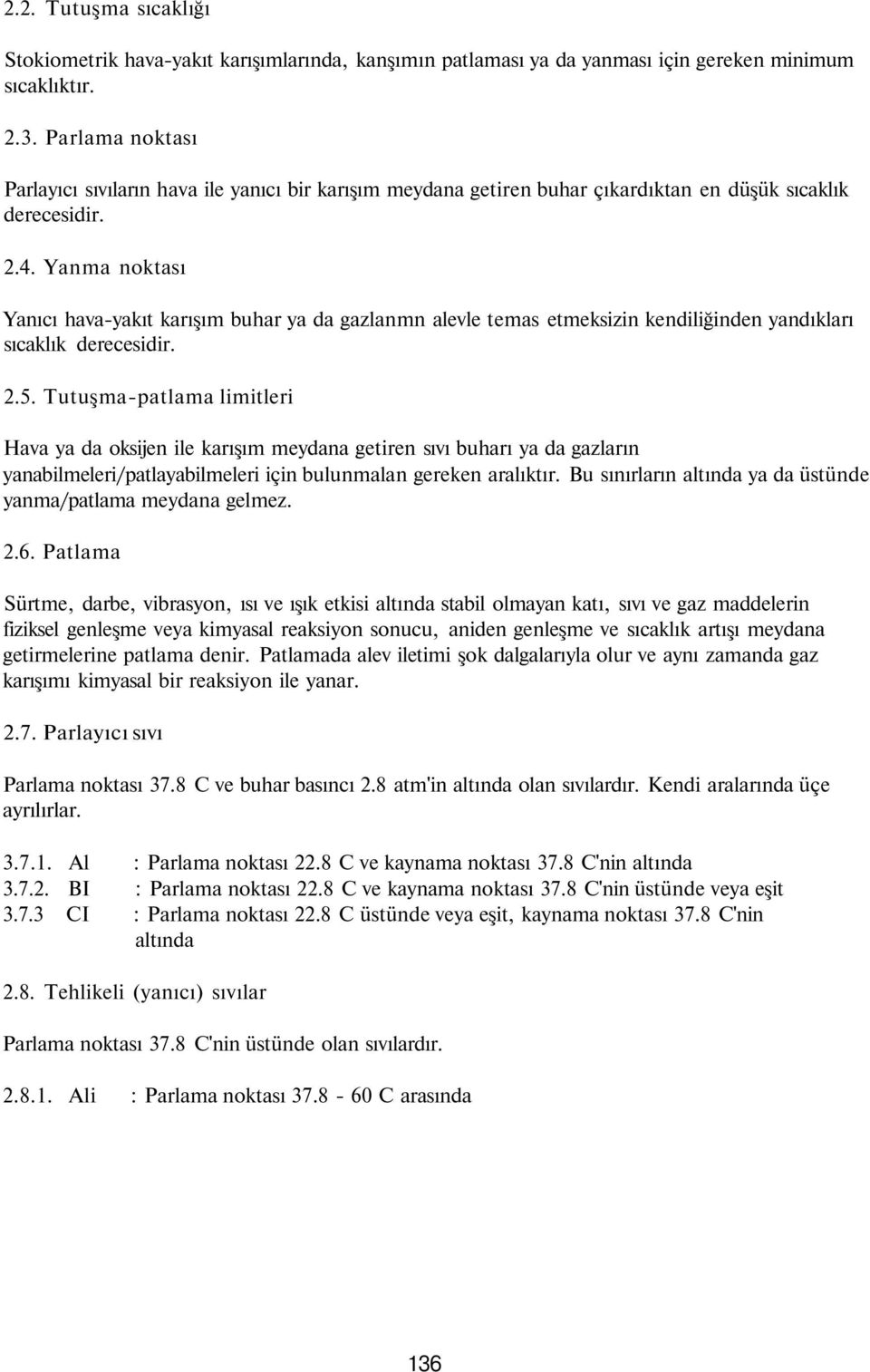 Yanma noktası Yanıcı hava-yakıt karışım buhar ya da gazlanmn alevle temas etmeksizin kendiliğinden yandıkları sıcaklık derecesidir. 2.5.