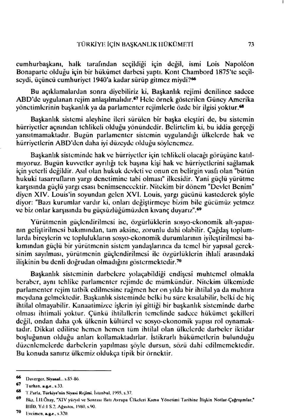 " Hele örnek gösterilen Güney Amerika yönetimlerinin başkanlık ya da parlamenter rejimlerle özde bir ilgisi yoktur.