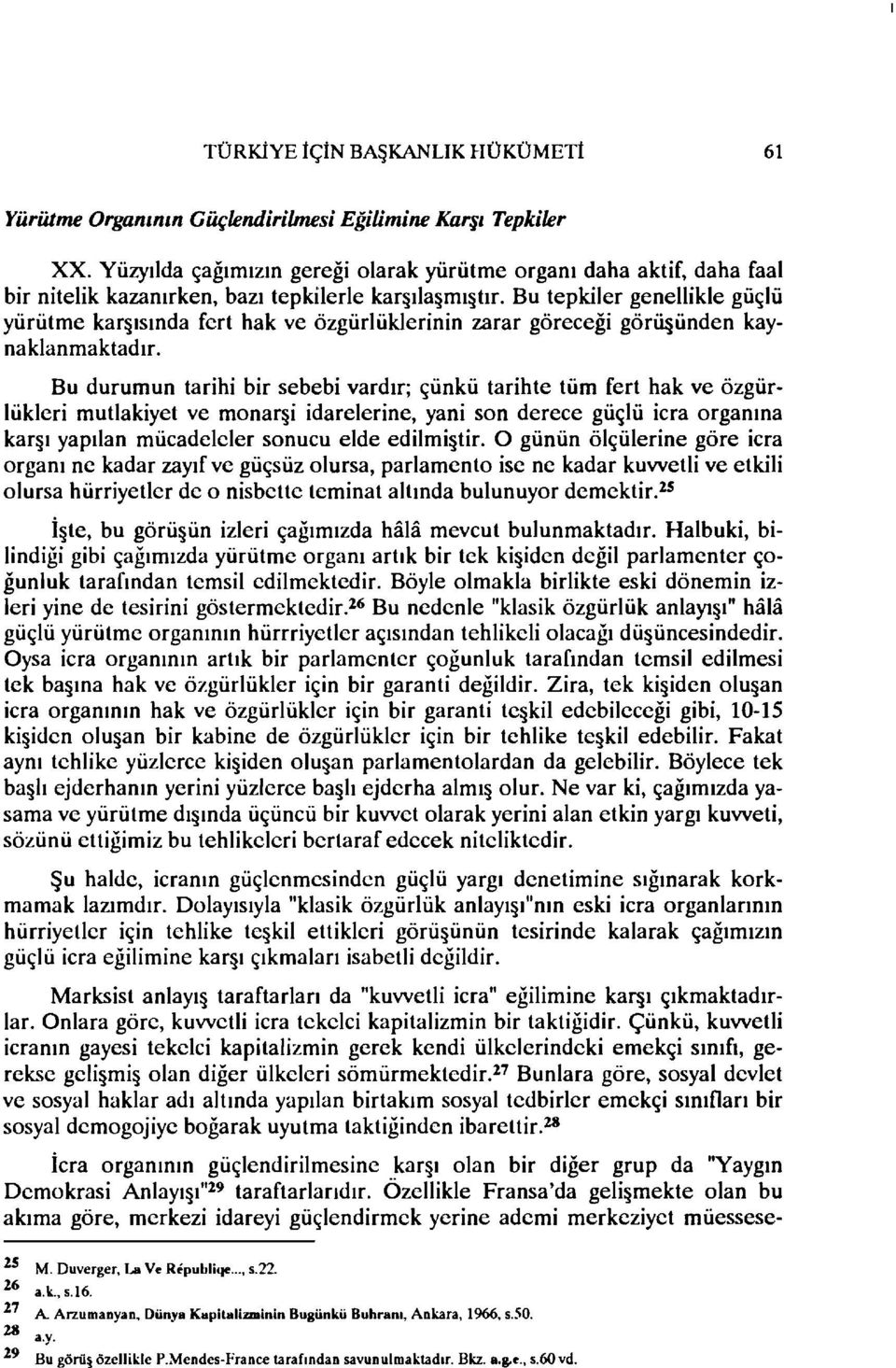 Bu tepkiler genellikle güçlü yürütme kar ısında fert hak ve özgürlüklerinin zarar göreceği görü ünden kaynaklanmaktadır.