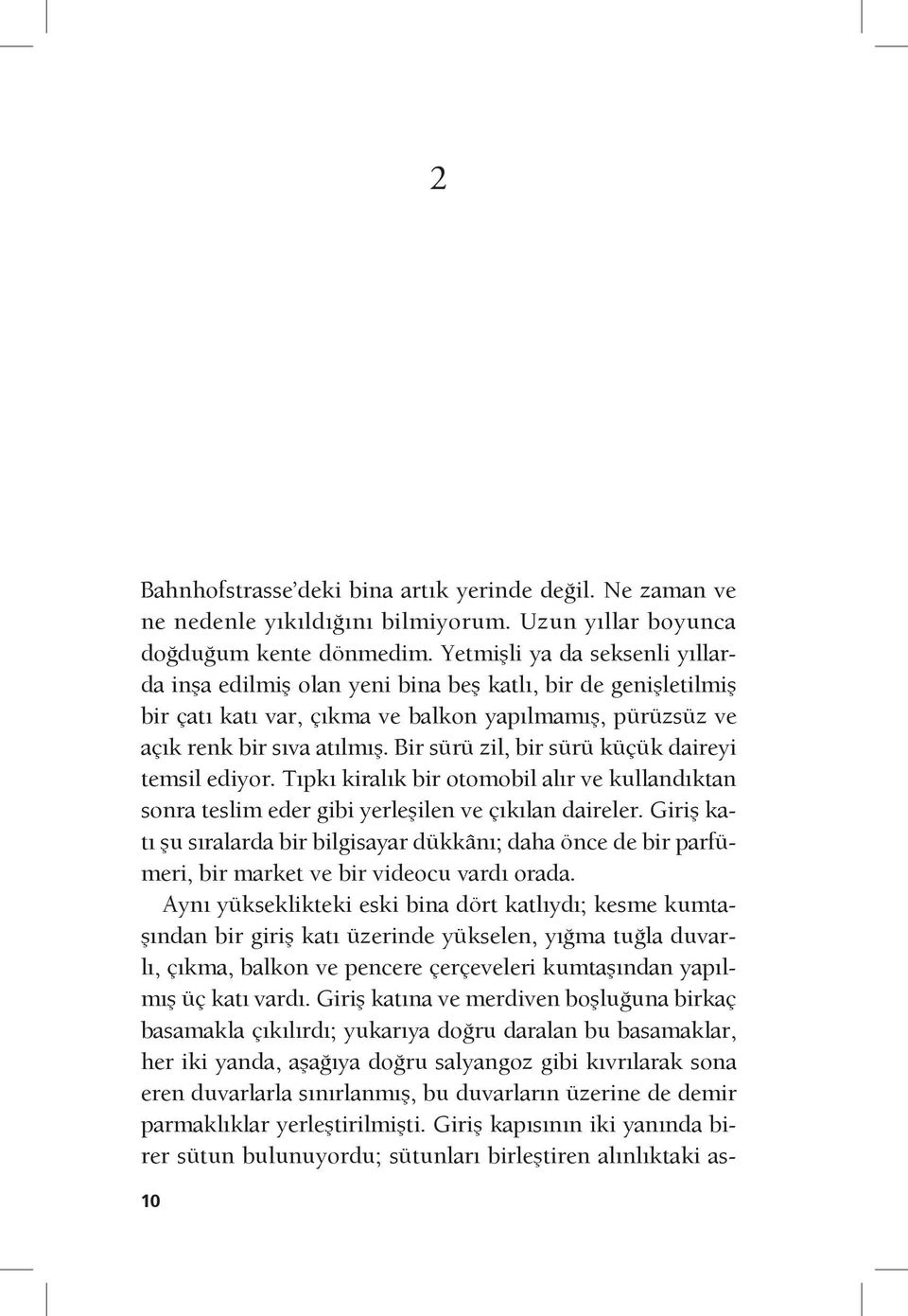 Bir sürü zil, bir sürü küçük daireyi temsil ediyor. Tıpkı kiralık bir otomobil alır ve kullandıktan sonra teslim eder gibi yerleşilen ve çıkılan daireler.