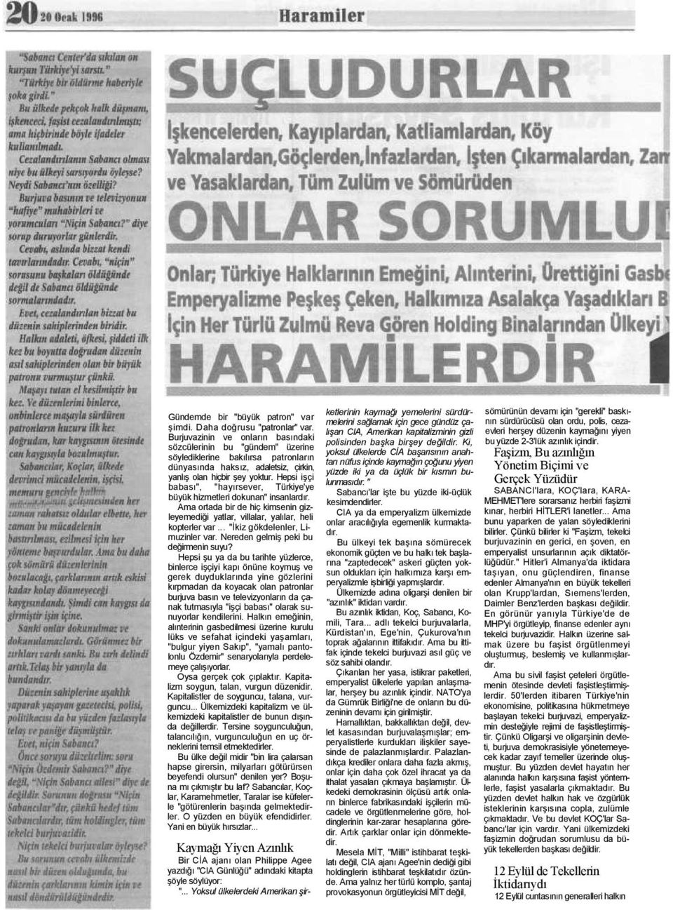 Hepsi işçi babası", "hayırsever, Türkiye'ye büyük hizmetleri dokunan" insanlardır. Ama ortada bir de hiç kimsenin gizleyemediği yatlar, villalar, yalılar, heli kopterler var.