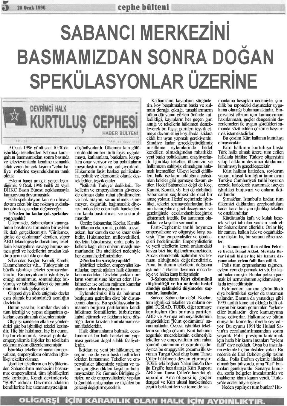 Eylemi hangi amaçla gerçekleştirdiğimizi 9 Ocak 1996 tarihli 20 sayılı DHKC Basın Bürosu açıklamasıyla kamuoyuna duyurmuştuk.