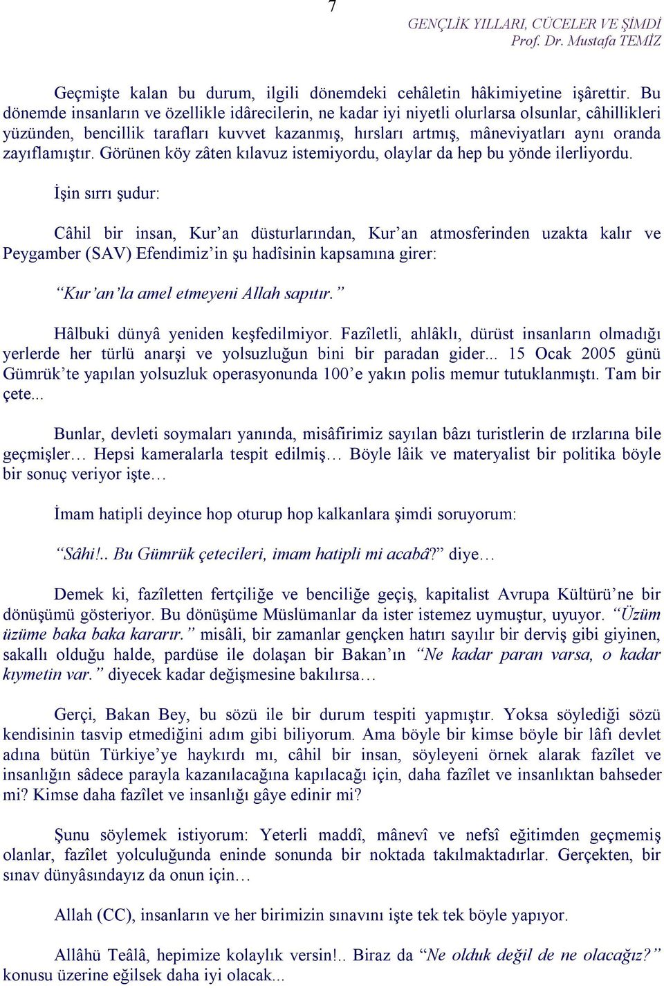 zayıflamıştır. Görünen köy zâten kılavuz istemiyordu, olaylar da hep bu yönde ilerliyordu.