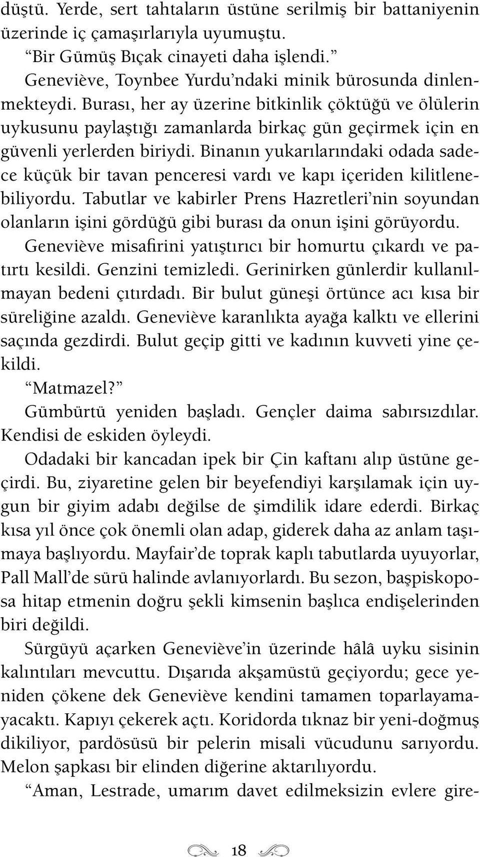 Burası, her ay üzerine bitkinlik çöktüğü ve ölülerin uykusunu paylaştığı zamanlarda birkaç gün geçirmek için en güvenli yerlerden biriydi.