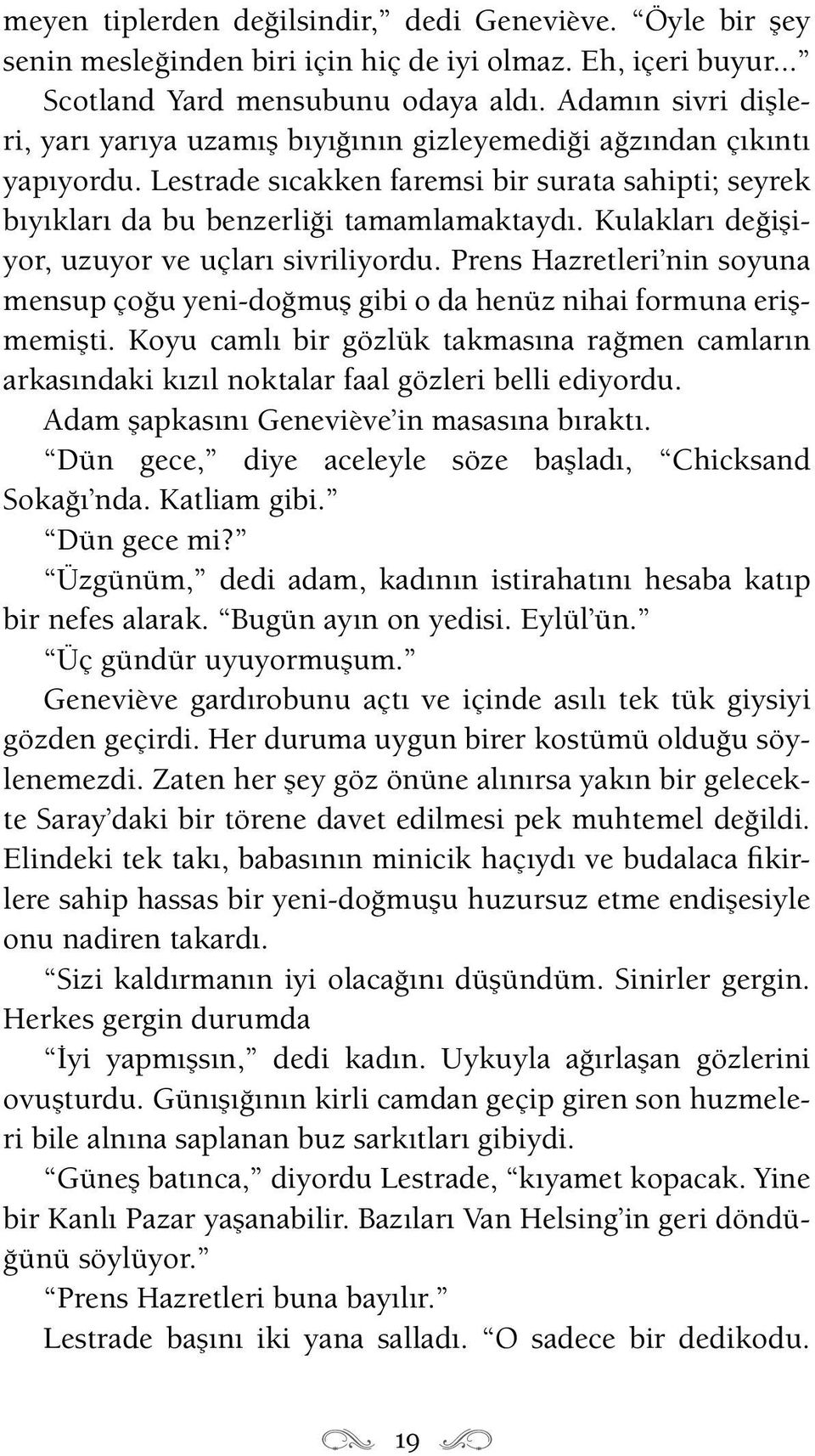 Kulakları değişiyor, uzuyor ve uçları sivriliyordu. Prens Hazretleri nin soyuna mensup çoğu yeni-doğmuş gibi o da henüz nihai formuna erişmemişti.