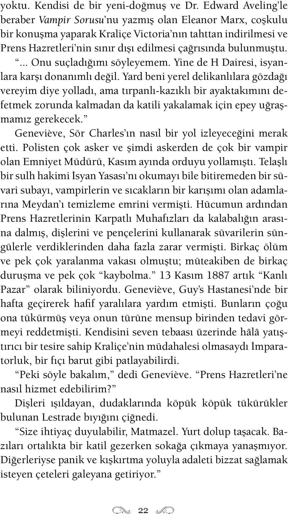 bulunmuştu.... Onu suçladığımı söyleyemem. Yine de H Dairesi, isyanlara karşı donanımlı değil.