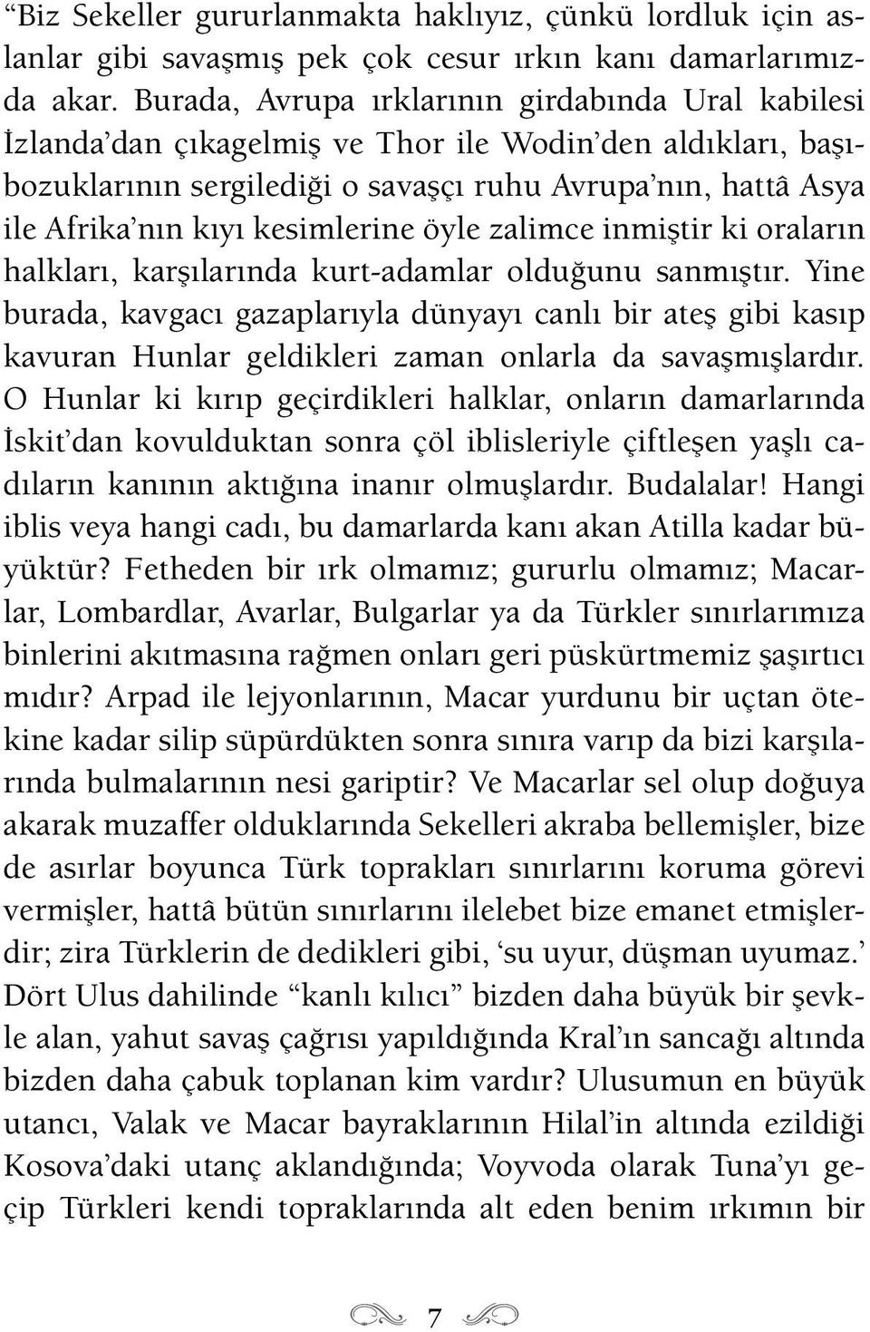 kesimlerine öyle zalimce inmiştir ki oraların halkları, karşılarında kurt-adamlar olduğunu sanmıştır.