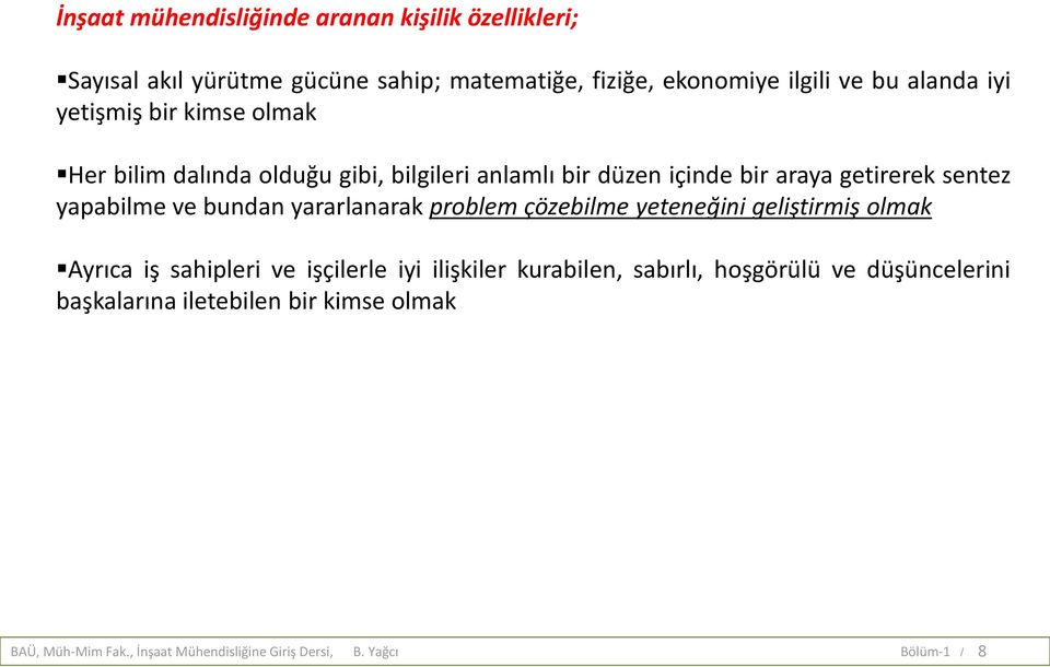 bir araya getirerek sentez yapabilme ve bundan yararlanarak problem çözebilme yeteneğini geliştirmiş olmak Ayrıca iş