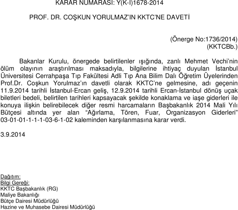 Ana Bilim Dalı Öğretim Üyelerinden Prof.Dr. Coşkun Yorulmaz ın davetli olarak KKTC ne gelmesine, adı geçenin 11.9.