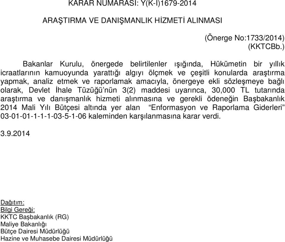 yapmak, analiz etmek ve raporlamak amacıyla, önergeye ekli sözleşmeye bağlı olarak, Devlet İhale Tüzüğü nün 3(2) maddesi uyarınca, 30,000 TL tutarında