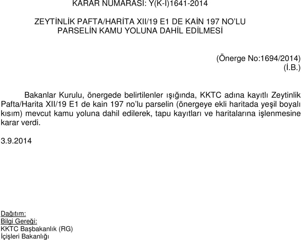 ) Bakanlar Kurulu, önergede belirtilenler ışığında, KKTC adına kayıtlı Zeytinlik Pafta/Harita XII/19 E1 de