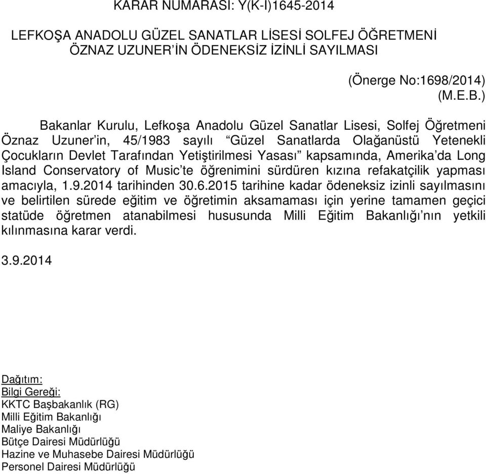 Yasası kapsamında, Amerika da Long Island Conservatory of Music te öğrenimini sürdüren kızına refakatçilik yapması amacıyla, 1.9.2014 tarihinden 30.6.