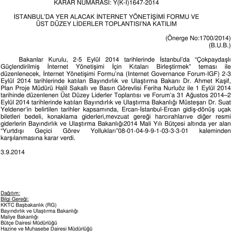 U.B.) Bakanlar Kurulu, 2-5 Eylül 2014 tarihlerinde İstanbul da Çokpaydaşlı Güçlendirilmiş İnternet Yönetişimi İçin Kıtaları Birleştirmek teması ile düzenlenecek, İnternet Yönetişimi Formu na