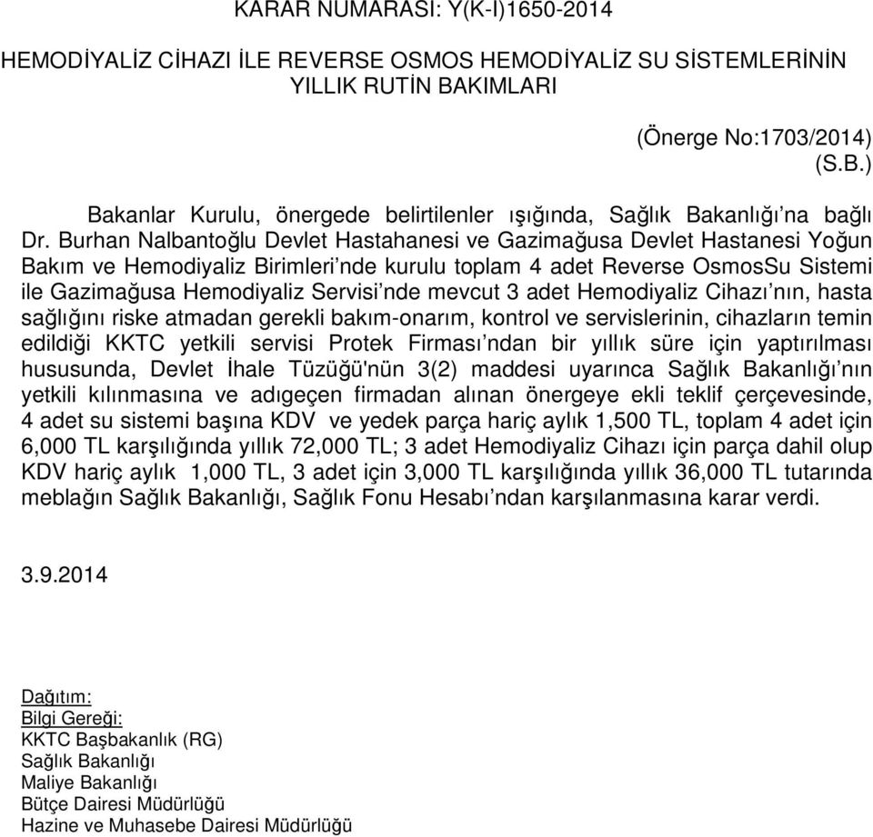 mevcut 3 adet Hemodiyaliz Cihazı nın, hasta sağlığını riske atmadan gerekli bakım-onarım, kontrol ve servislerinin, cihazların temin edildiği KKTC yetkili servisi Protek Firması ndan bir yıllık süre