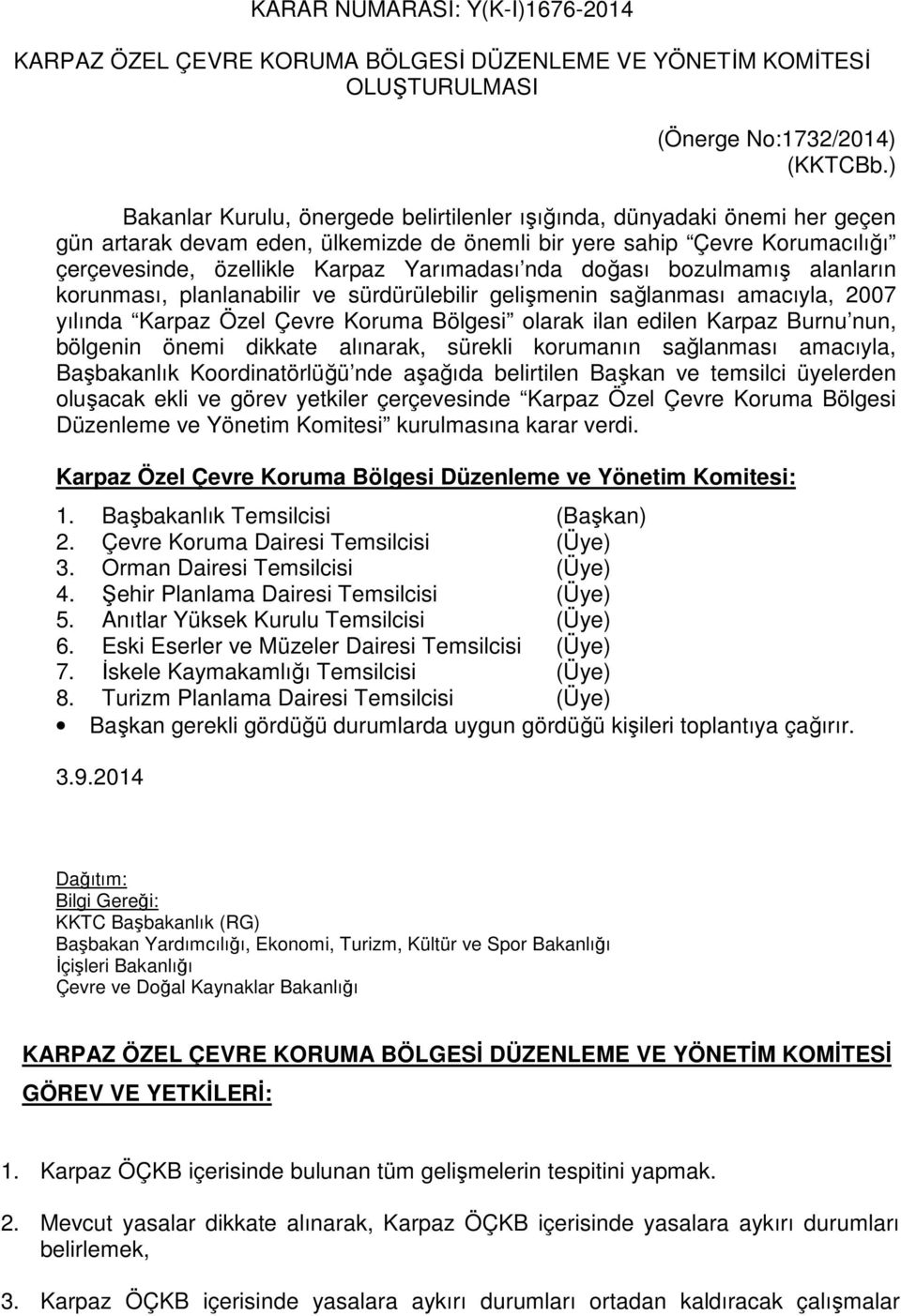 nda doğası bozulmamış alanların korunması, planlanabilir ve sürdürülebilir gelişmenin sağlanması amacıyla, 2007 yılında Karpaz Özel Çevre Koruma Bölgesi olarak ilan edilen Karpaz Burnu nun, bölgenin