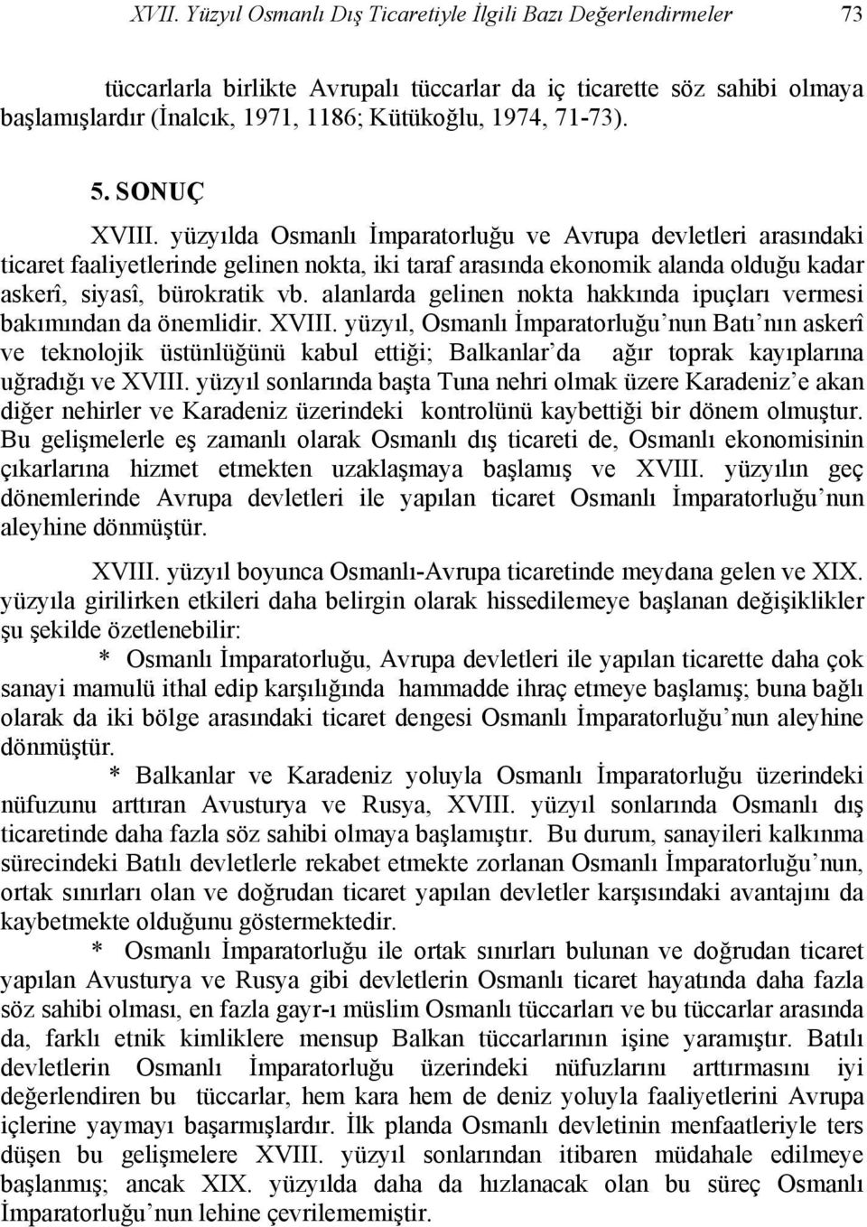 yüzyılda Osmanlı İmparatorluğu ve Avrupa devletleri arasındaki ticaret faaliyetlerinde gelinen nokta, iki taraf arasında ekonomik alanda olduğu kadar askerî, siyasî, bürokratik vb.