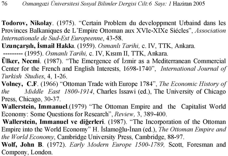 (1959). Osmanlı Tarihi, c. IV, TTK, Ankara. --------- (1995). Osmanlı Tarihi, c. IV, Kısım II, TTK, Ankara. Ülker, Necmi. (1987).