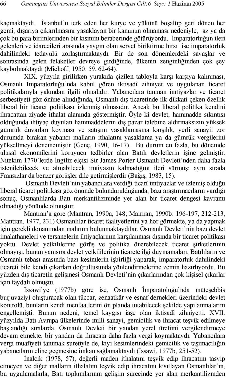 götürüyordu. İmparatorluğun ileri gelenleri ve idarecileri arasında yaygın olan servet biriktirme hırsı ise imparatorluk dahilindeki tedavülü zorlaştırmaktaydı.