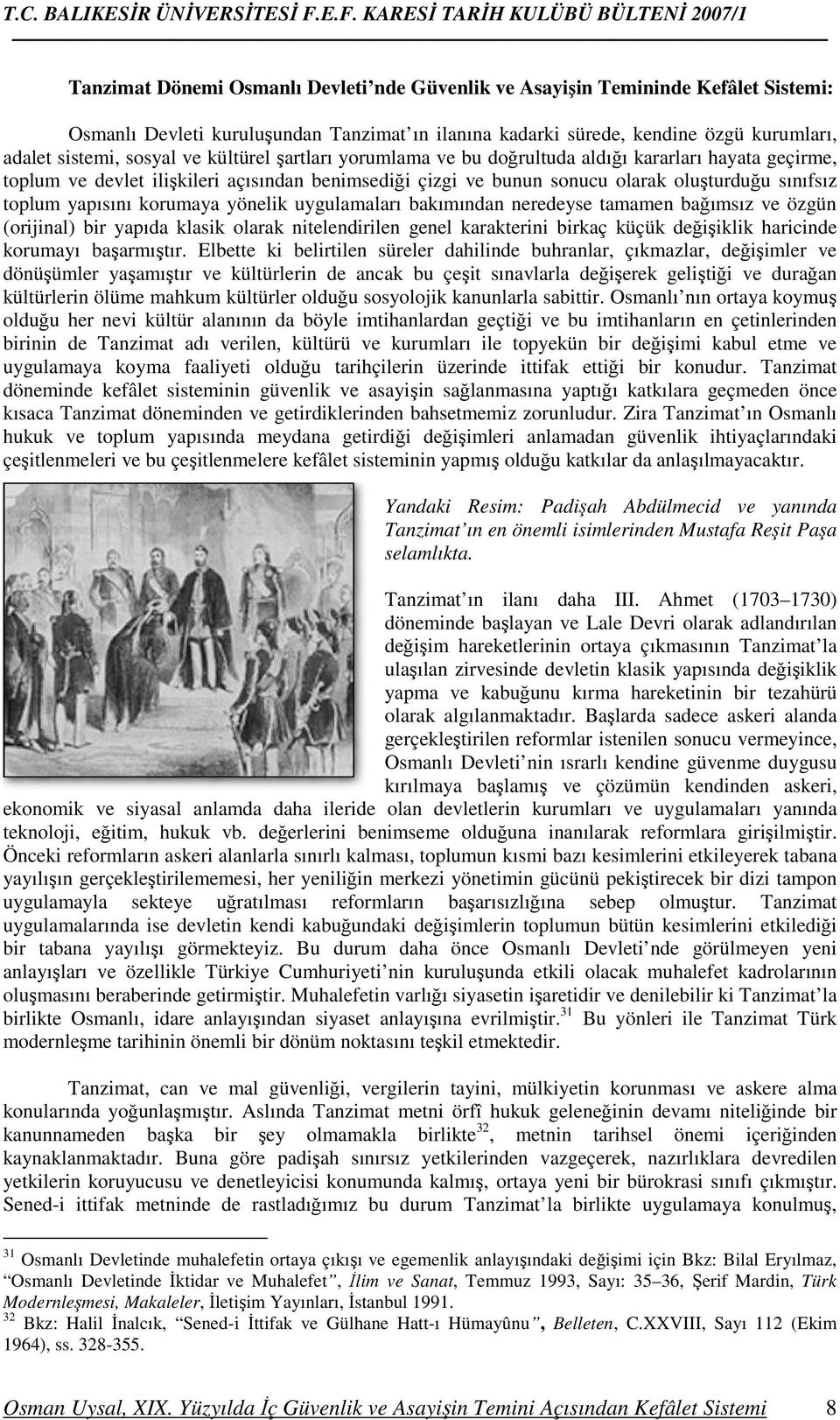 korumaya yönelik uygulamaları bakımından neredeyse tamamen bağımsız ve özgün (orijinal) bir yapıda klasik olarak nitelendirilen genel karakterini birkaç küçük değişiklik haricinde korumayı