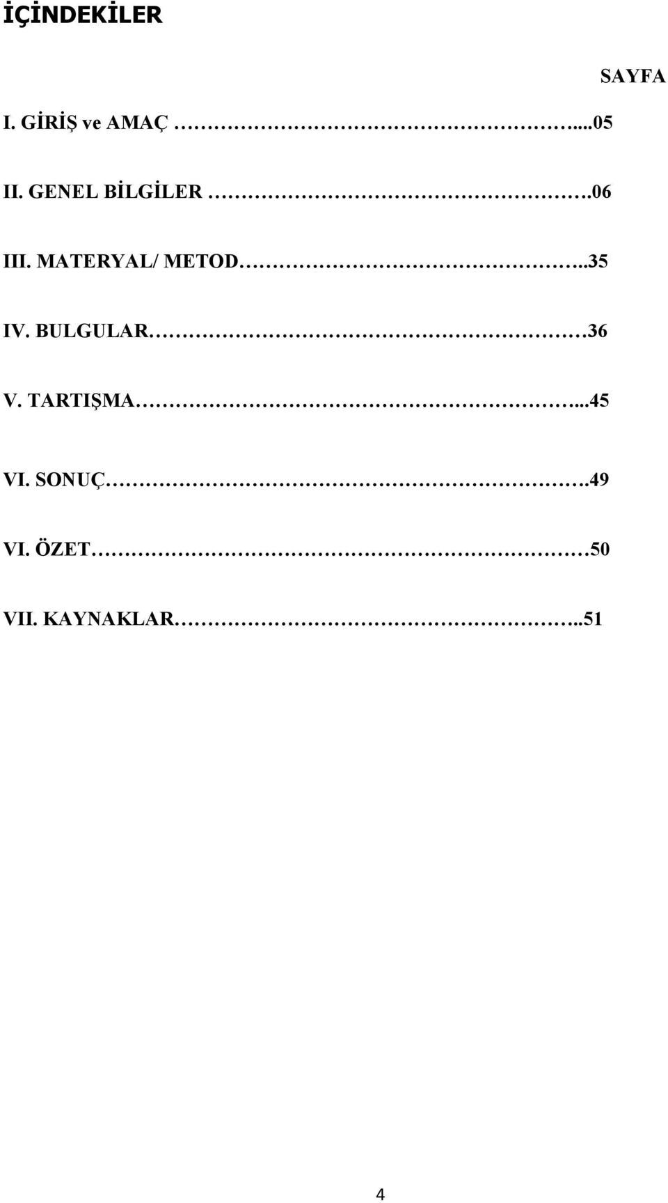 .35 IV. BULGULAR 36 V. TARTIŞMA...45 VI.