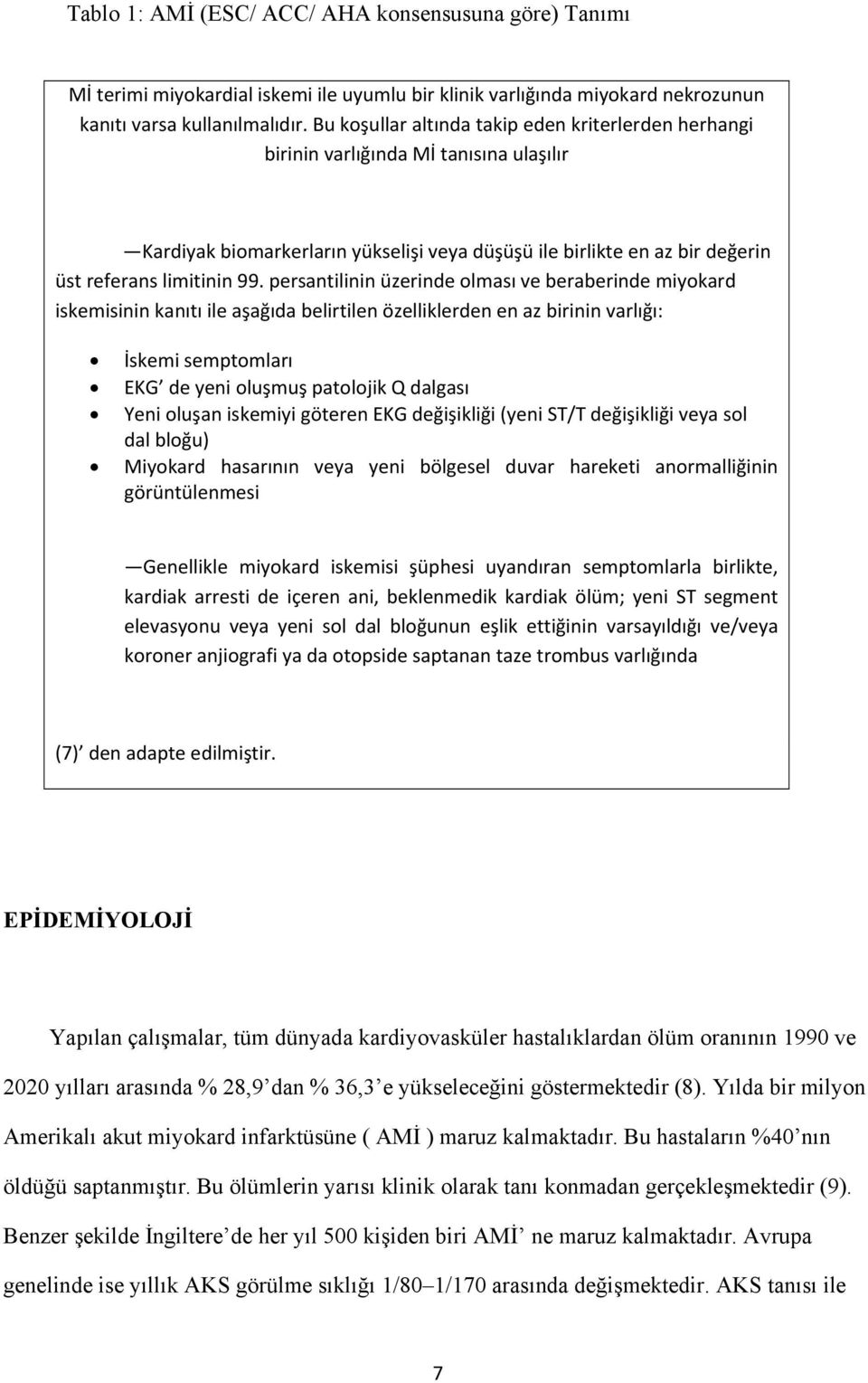 persantilinin üzerinde olması ve beraberinde miyokard iskemisinin kanıtı ile aşağıda belirtilen özelliklerden en az birinin varlığı: İskemi semptomları EKG de yeni oluşmuş patolojik Q dalgası Yeni