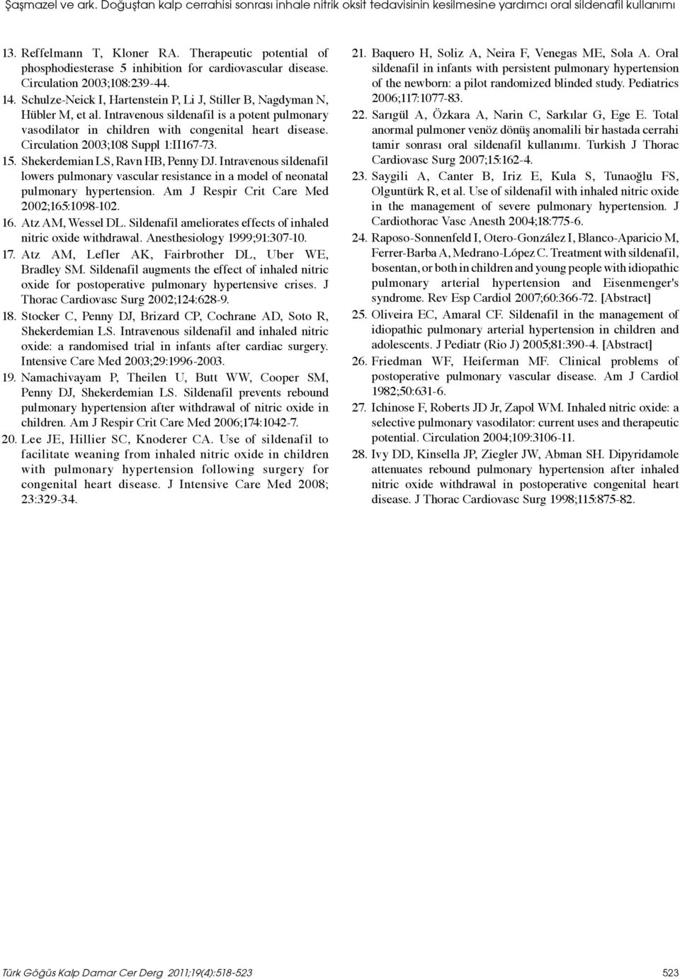 Intravenous sildenafil is a potent pulmonary vasodilator in children with congenital heart disease. Circulation 2003;108 Suppl 1:II167-73. 15. Shekerdemian LS, Ravn HB, Penny DJ.