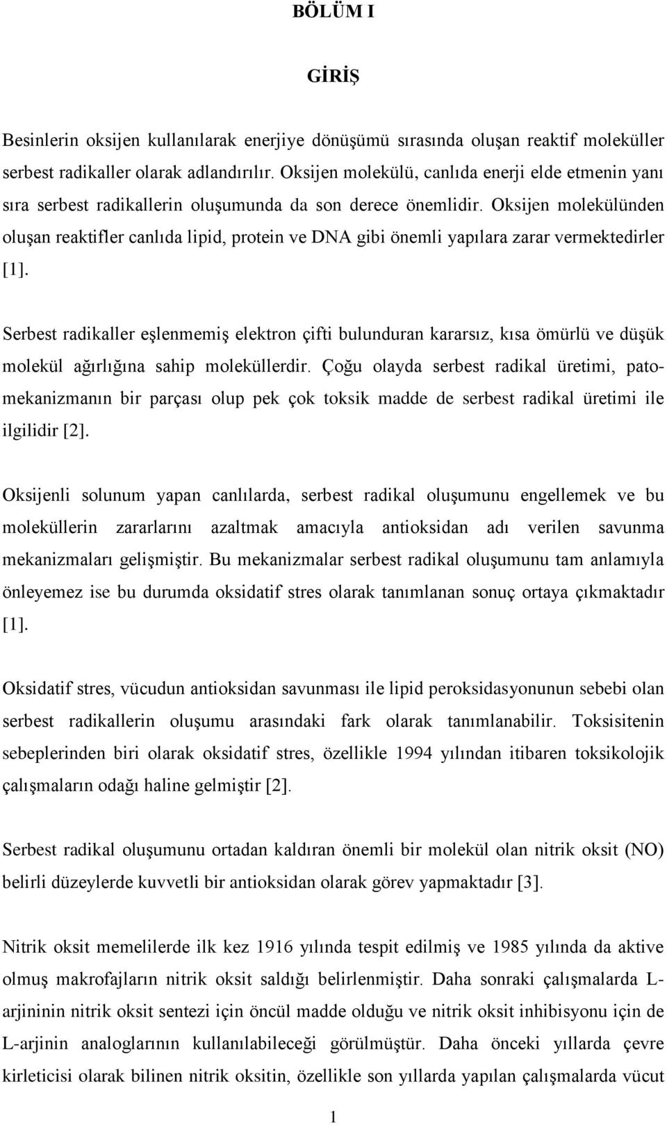 Oksijen molekülünden oluşan reaktifler canlıda lipid, protein ve DNA gibi önemli yapılara zarar vermektedirler [1].