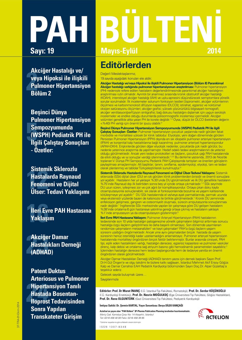 Patent Duktus Arteriosus ve Pulmoner Hipertansiyon Tanılı Hastada Bosentanİloprost Tedavisinden Sonra Yapılan Transkateter Girişim 24 Mayıs-Eylül 2014 Editörlerden Değerli Meslektaşlarımız, 19.