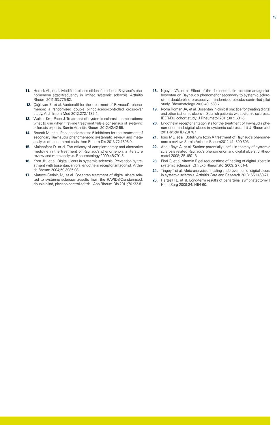 Treatment of systemic sclerosis complications: what to use when ﬁrst-line treatment fails-a consensus of systemic sclerosis experts. Semin Arthritis Rheum 20;42:42-55. 14. Roustit M, et al.