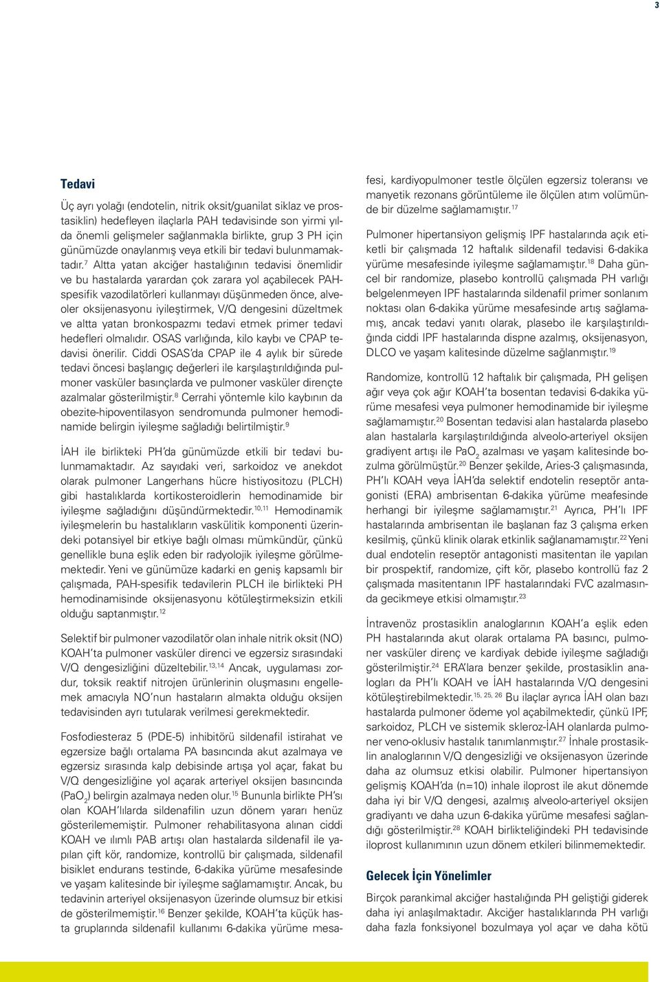 7 Altta yatan akciğer hastalığının tedavisi önemlidir ve bu hastalarda yarardan çok zarara yol açabilecek PAHspesiﬁk vazodilatörleri kullanmayı düşünmeden önce, alveoler oksijenasyonu iyileştirmek,